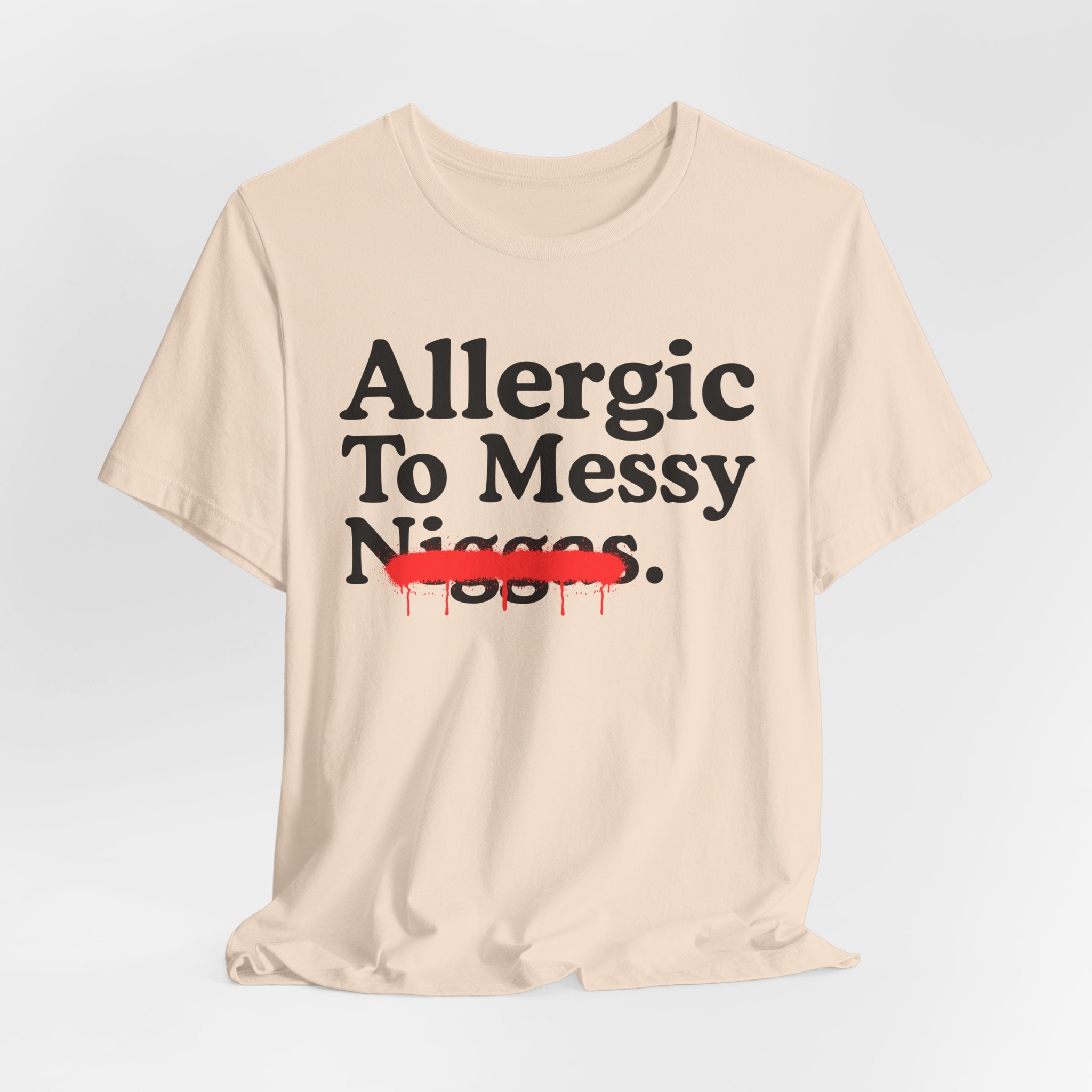 Allergic To Messy Niggas - Funny Reaction T-shirt