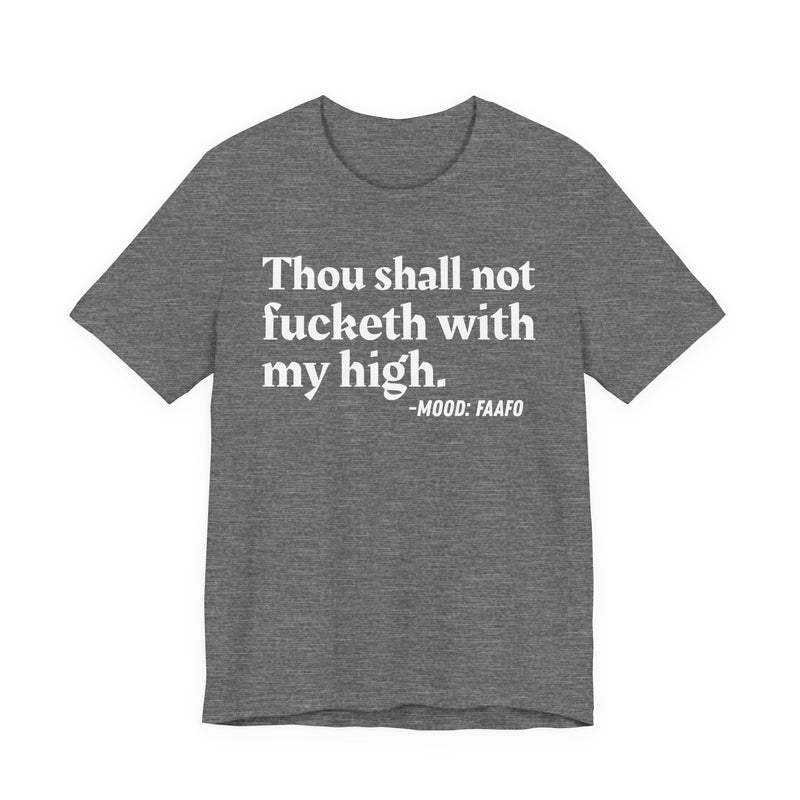 T-Shirt with text design reading “THOU SHALL NOT FUCKETH WITH MY HIGH”, front view