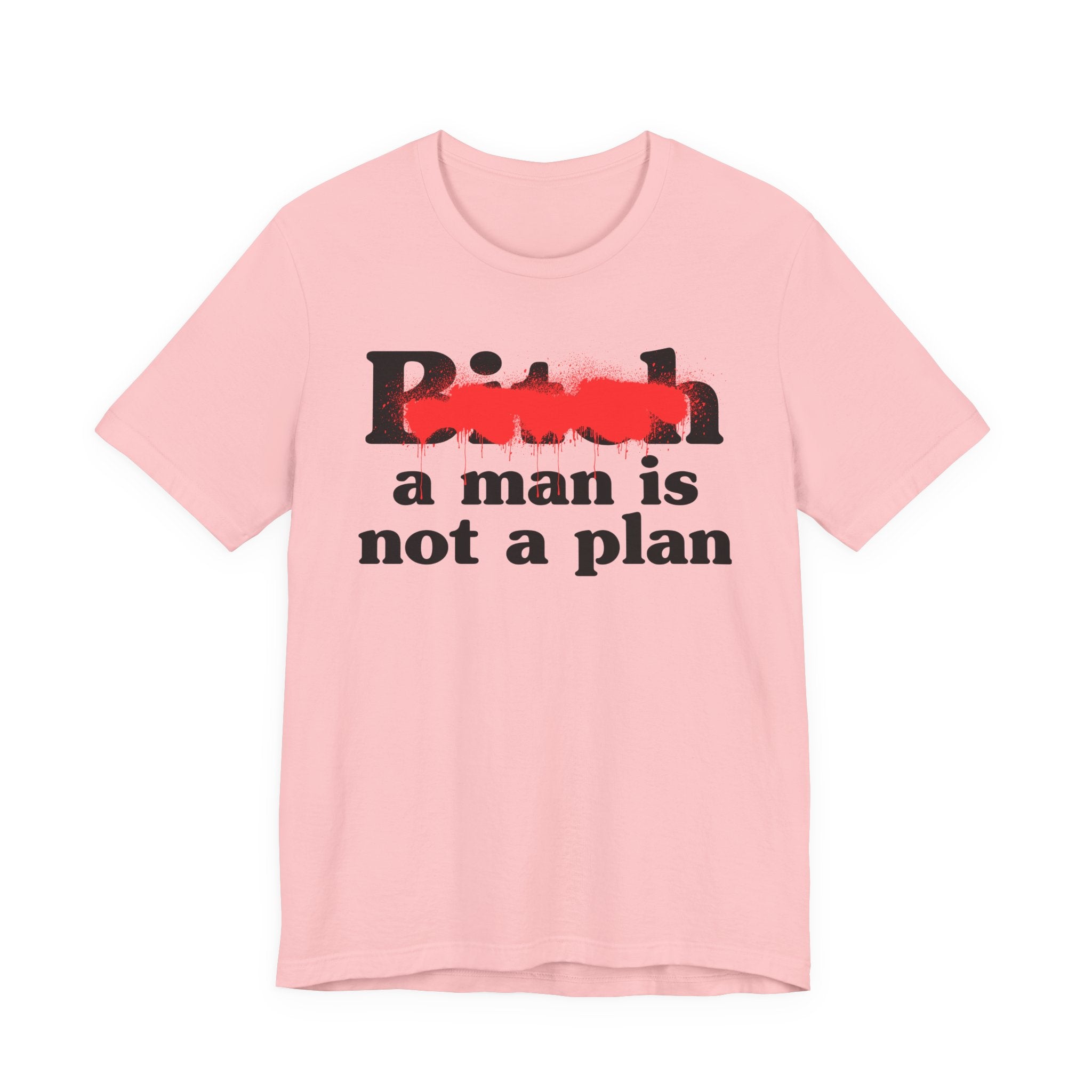 Bitch A Man Is Not A Plan - Sassy Adult Humor T‑Shirt