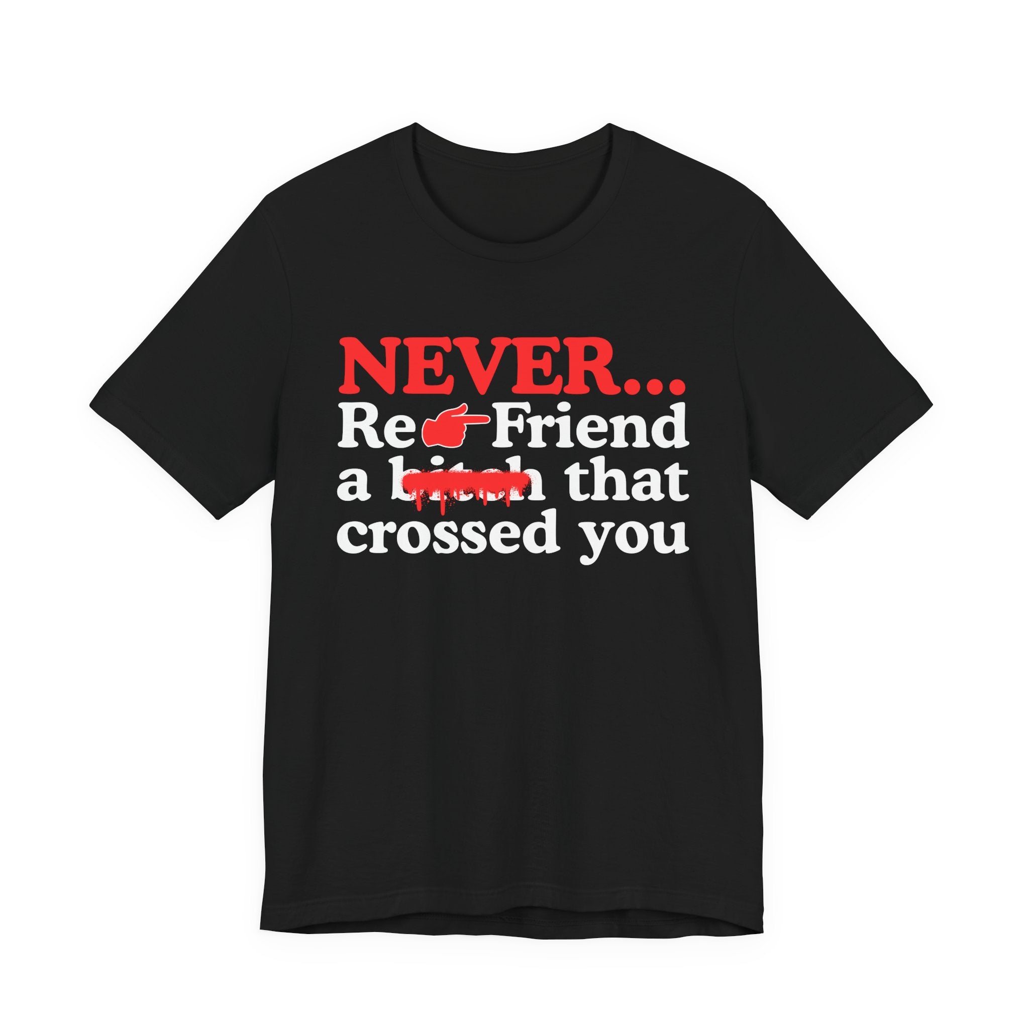 Never Re-Friend A Bitch That Crossed You － Real Street Motivation T-shirt