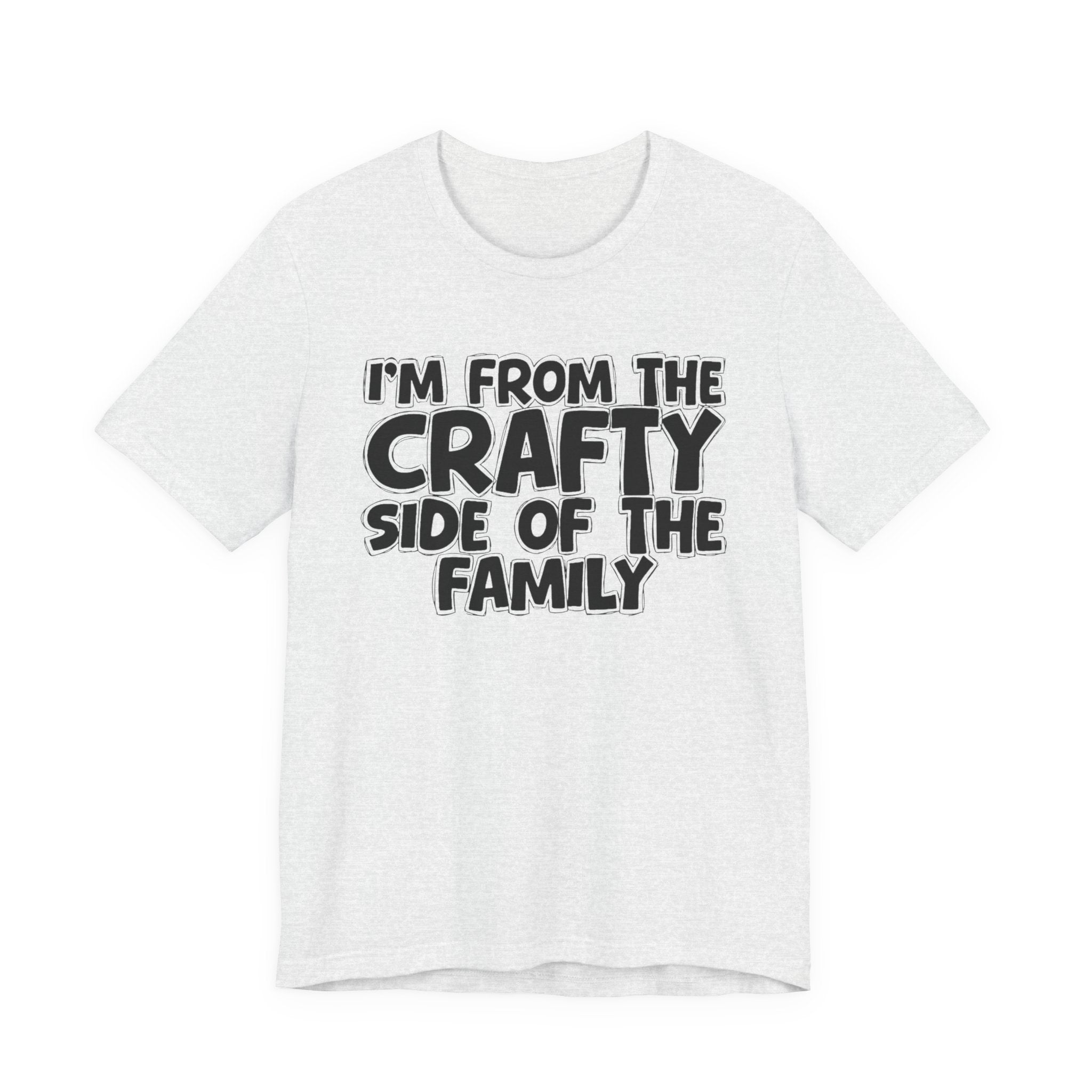 I'm From The Crafty Side Of The Family — Funny Family Gathering Tee
