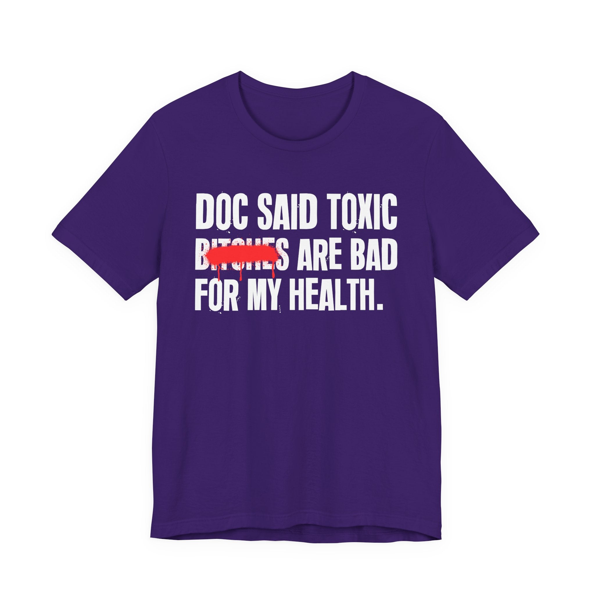 Doc Said Toxic Bitches Are Bad For My Wealth - Funny Health Statement Tee Shirt