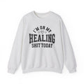 I'm On My Healing Shit Today - Sweatshirt
