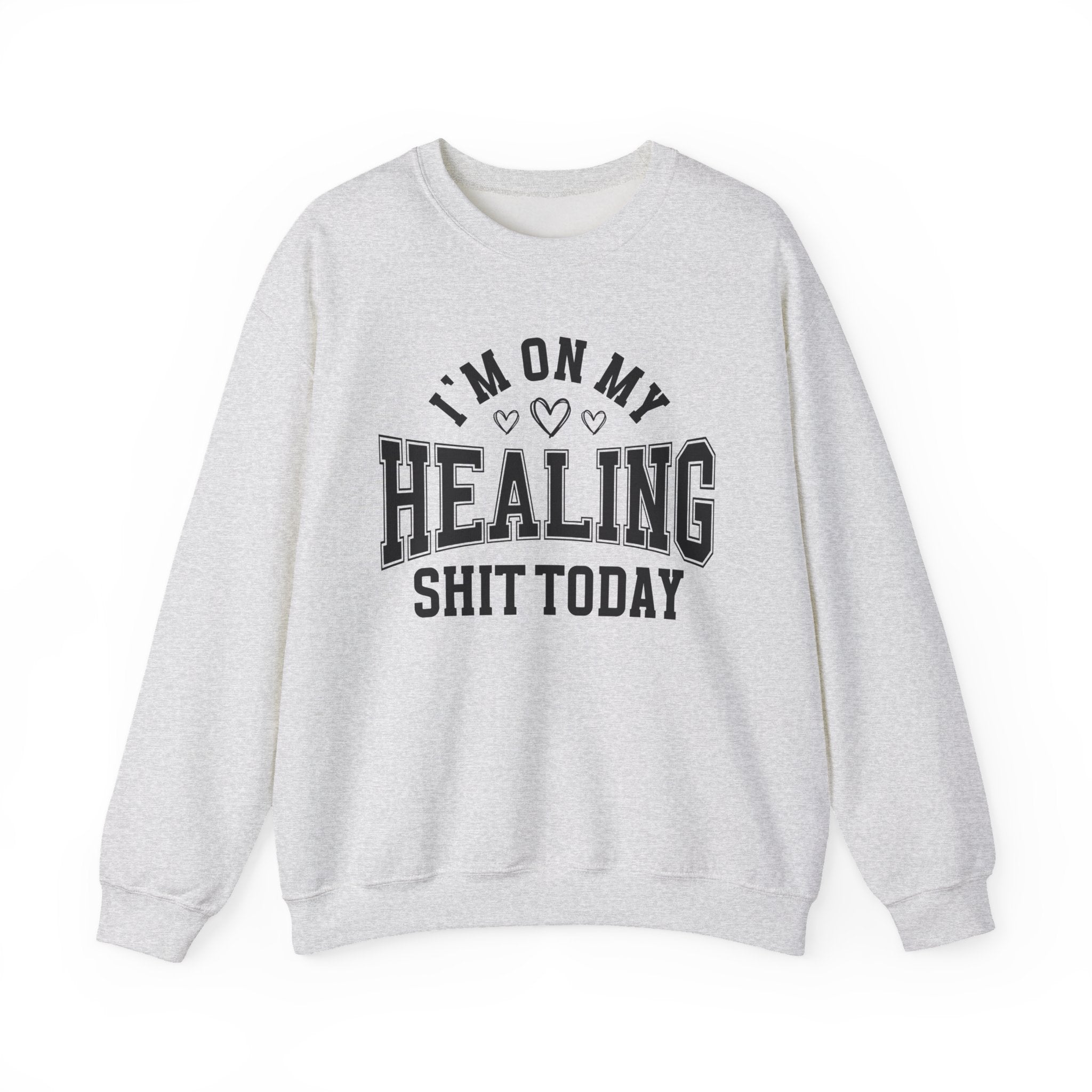 I'm On My Healing Shit Today - Sweatshirt