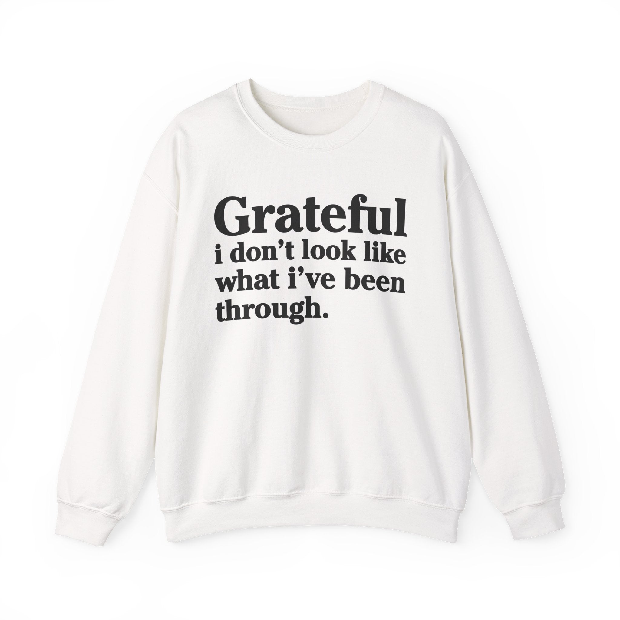 Grateful I Don't Look What I've Been Through - Positive Christian Sweatshirt