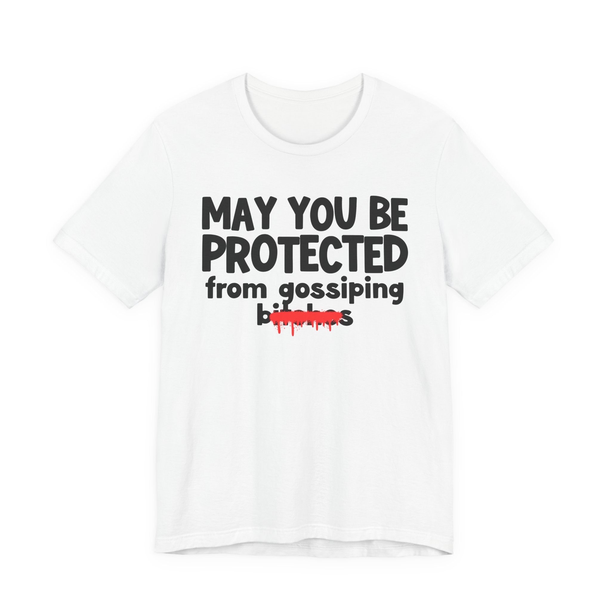 May You Be Protected From Gossiping Bitches  — Funny Protection Statement T-Shirt