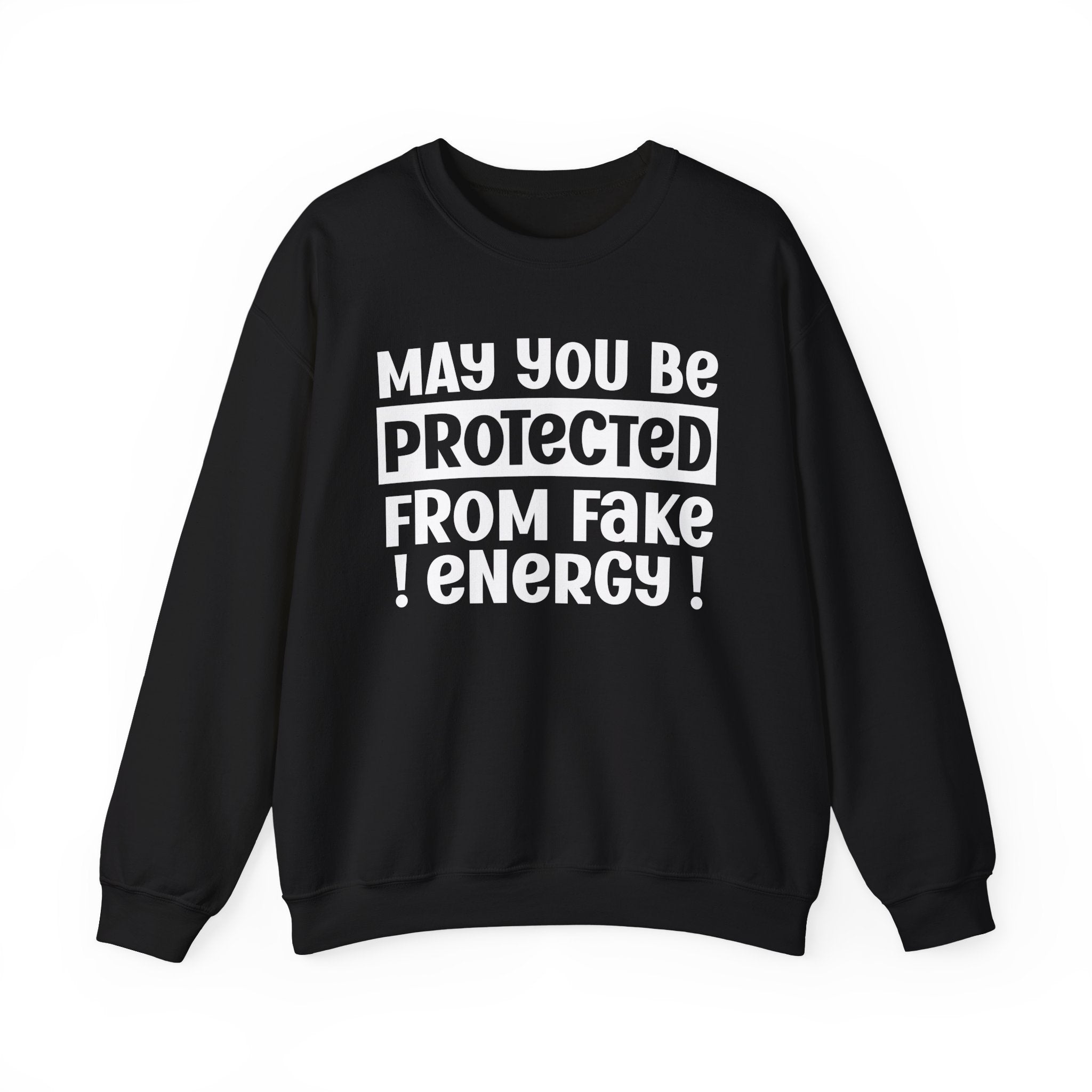 May You Be Protected From Fake Energy - Protective Wish Sweatshirt