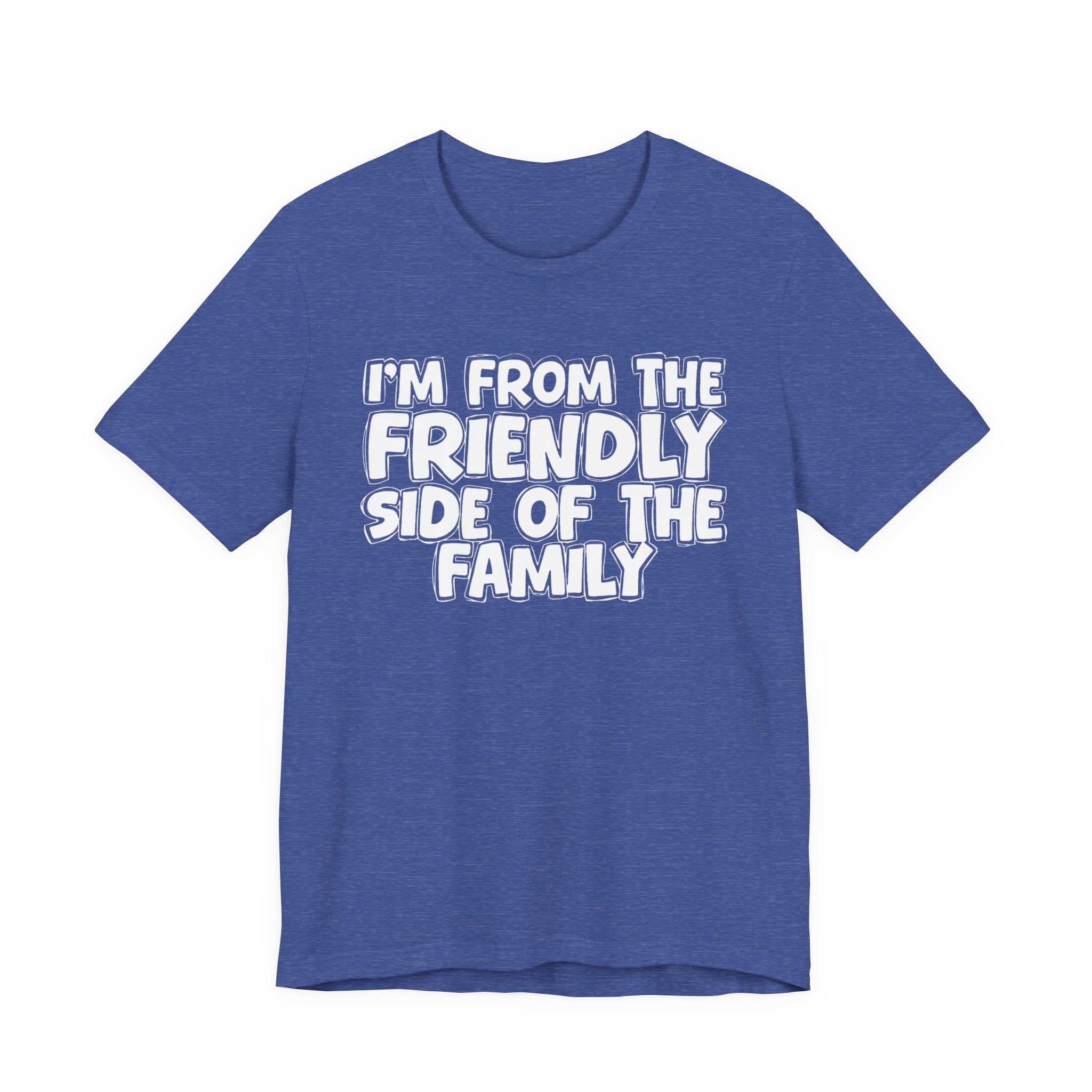 I'm From The Friendly Side of the Family — Funny Family Pride Tee