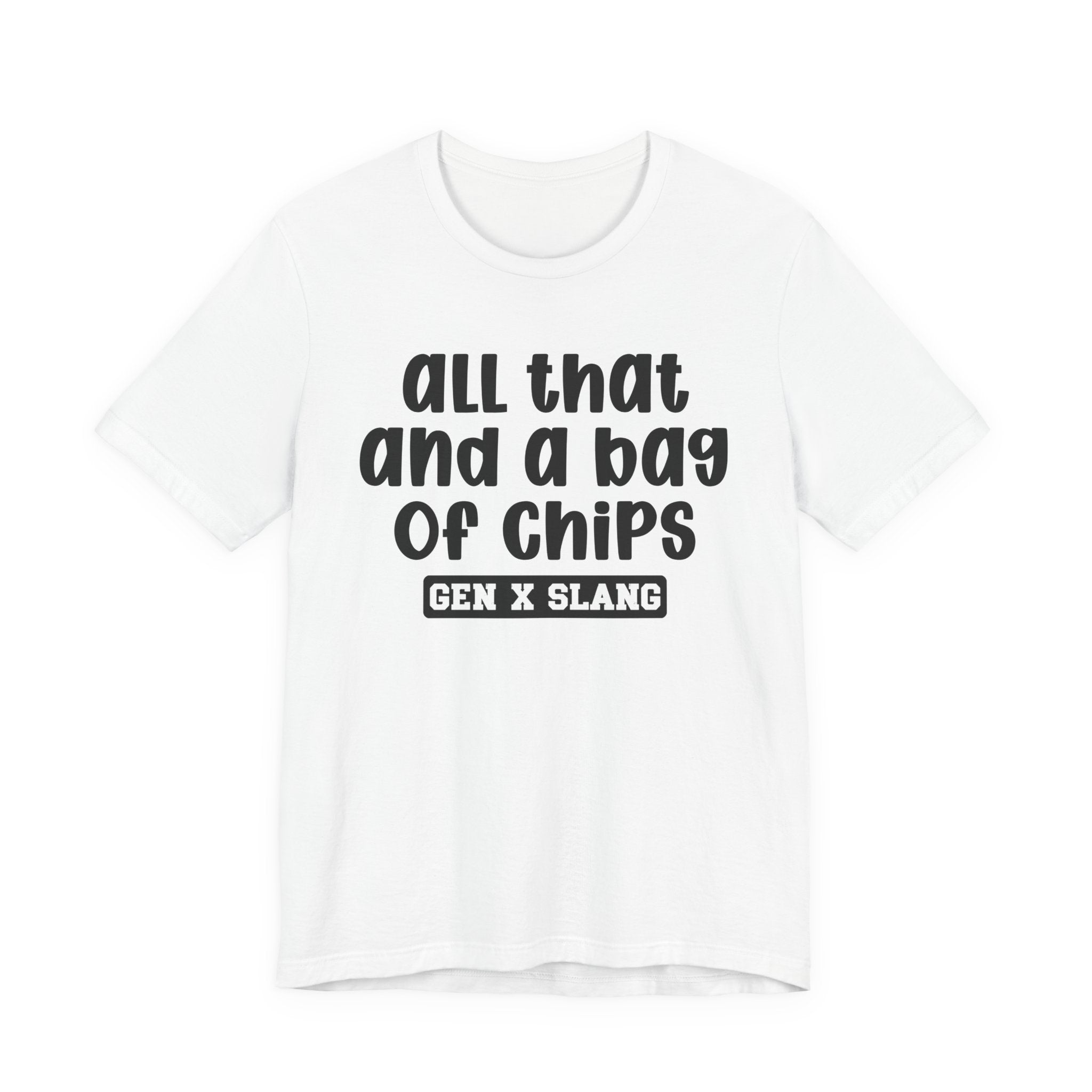 Gen X Slang T-Shirt - All That And A Bag Of Chips - Retro Humor Tee