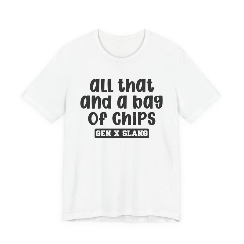 Gen X Slang T-Shirt — All That And A Bag Of Chips — Retro Humor T-Shirt
