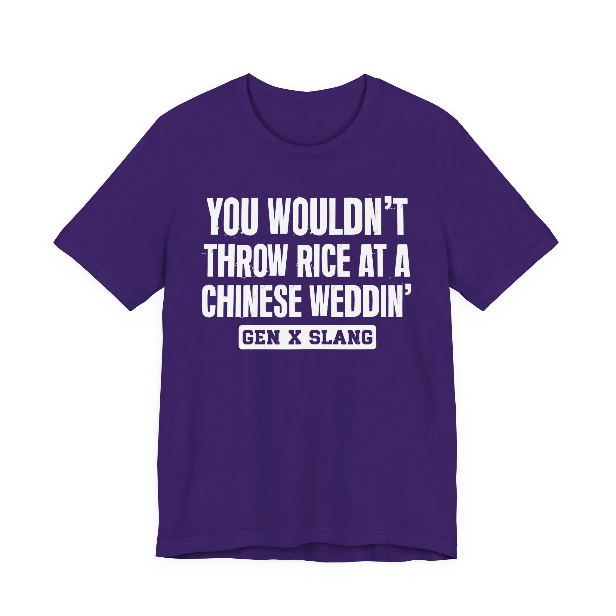 Gen X Slang T-Shirt - You Wouldn't Throw Rice At A Chinese Weddin' - Retro Humor Tee