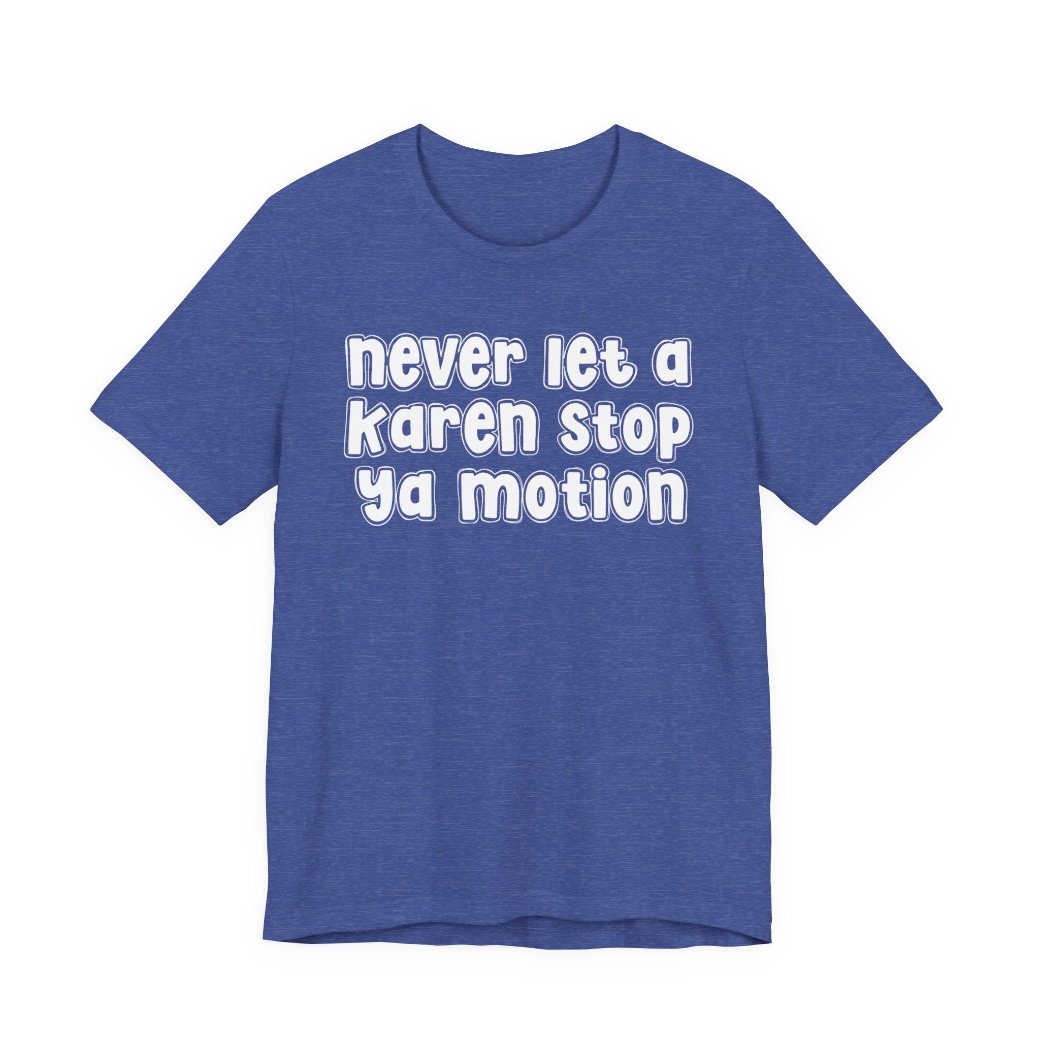 Never Let A Karen Stop Ya Motion － Urban Statement T-shirt