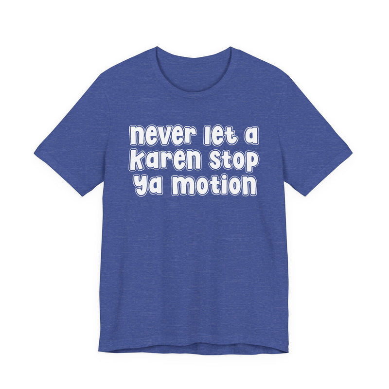 Never Let A Karen Stop Ya Motion － Urban Statement T-shirt