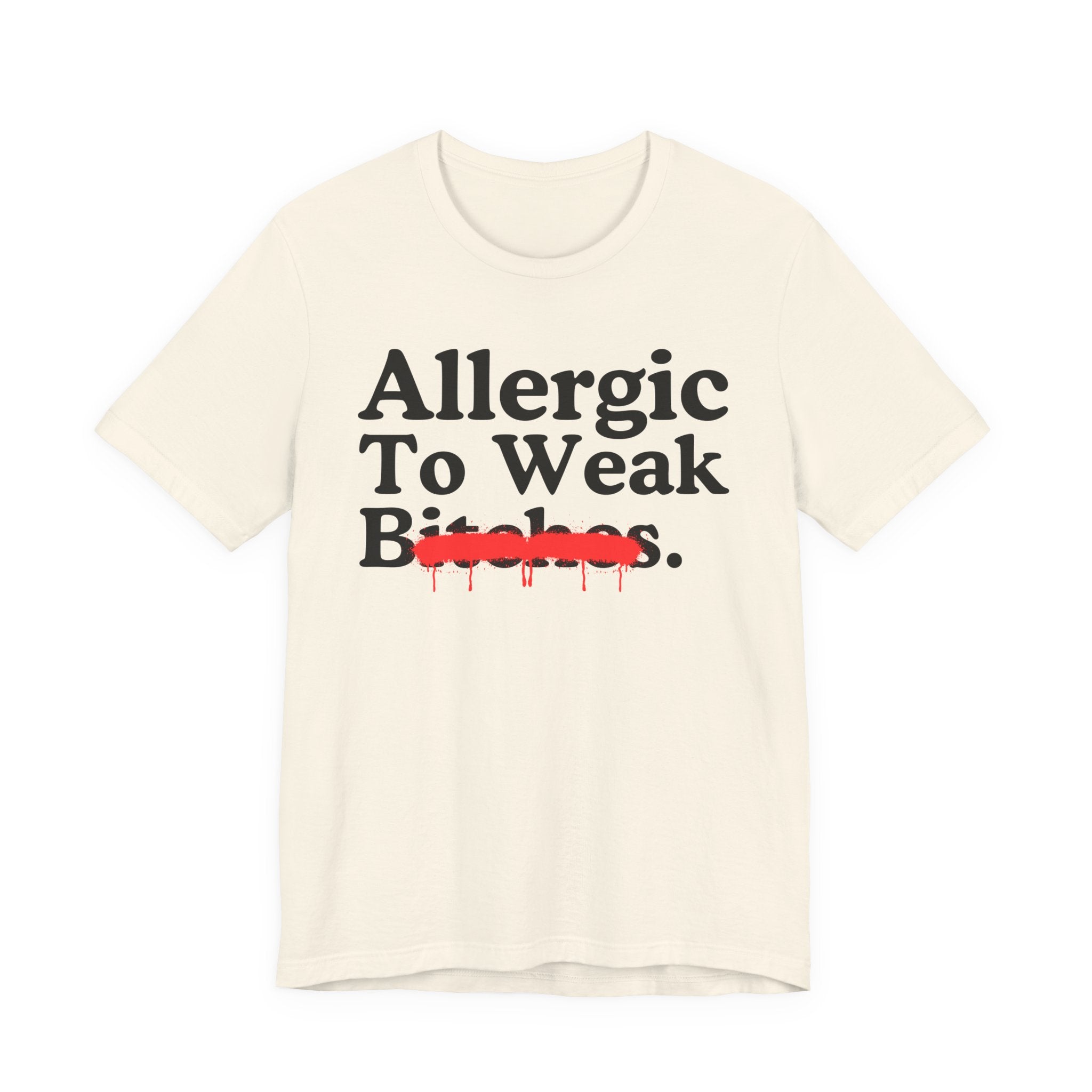 Allergic To Weak Bitches — Sarcastic Sassy Statement T-Shirt