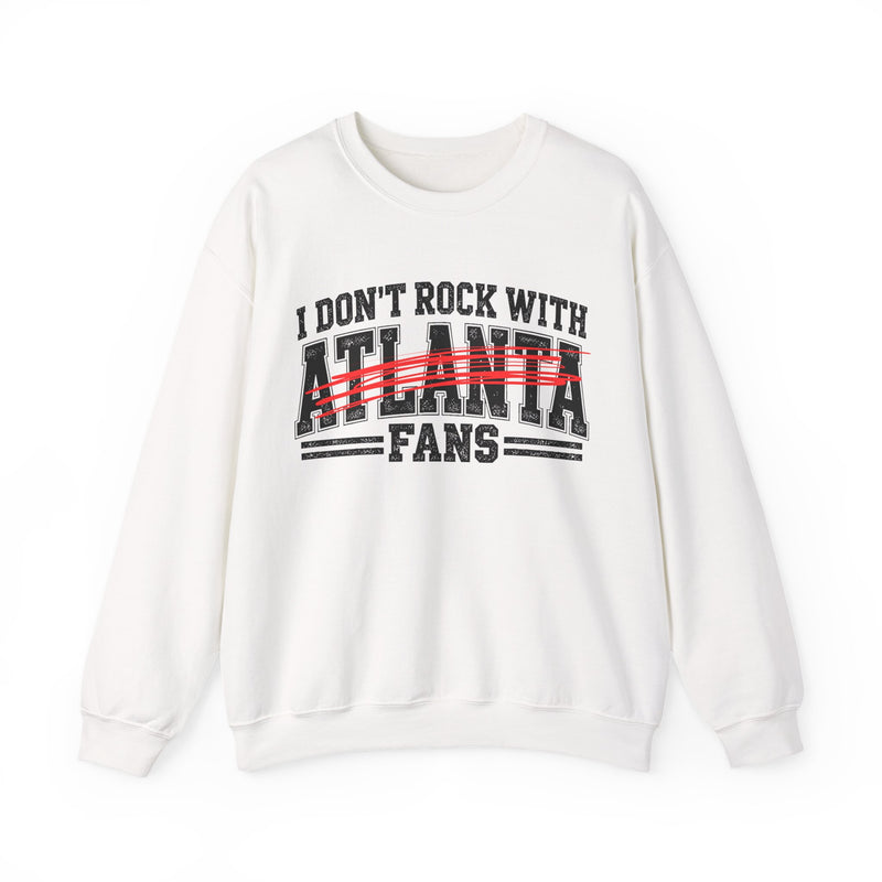 Sweatshirt with bold bubble lettering reading "I DON'T ROCK WITH ATLANTA FANS", front flat-lay view.