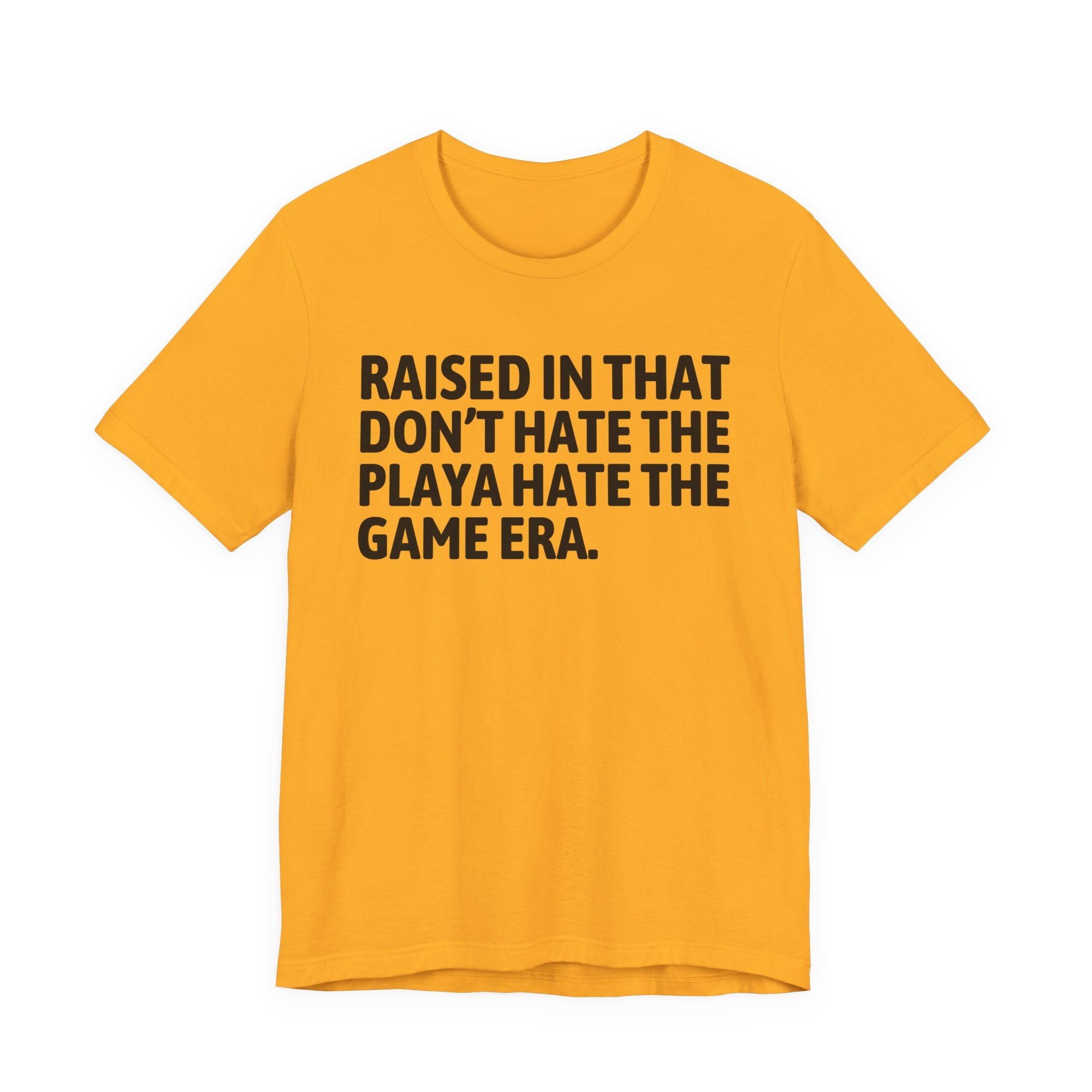 Raised In That Don't Hate The Playa Hate The Game Era Tee — Humorous Growing Up Graphic T-Shirt