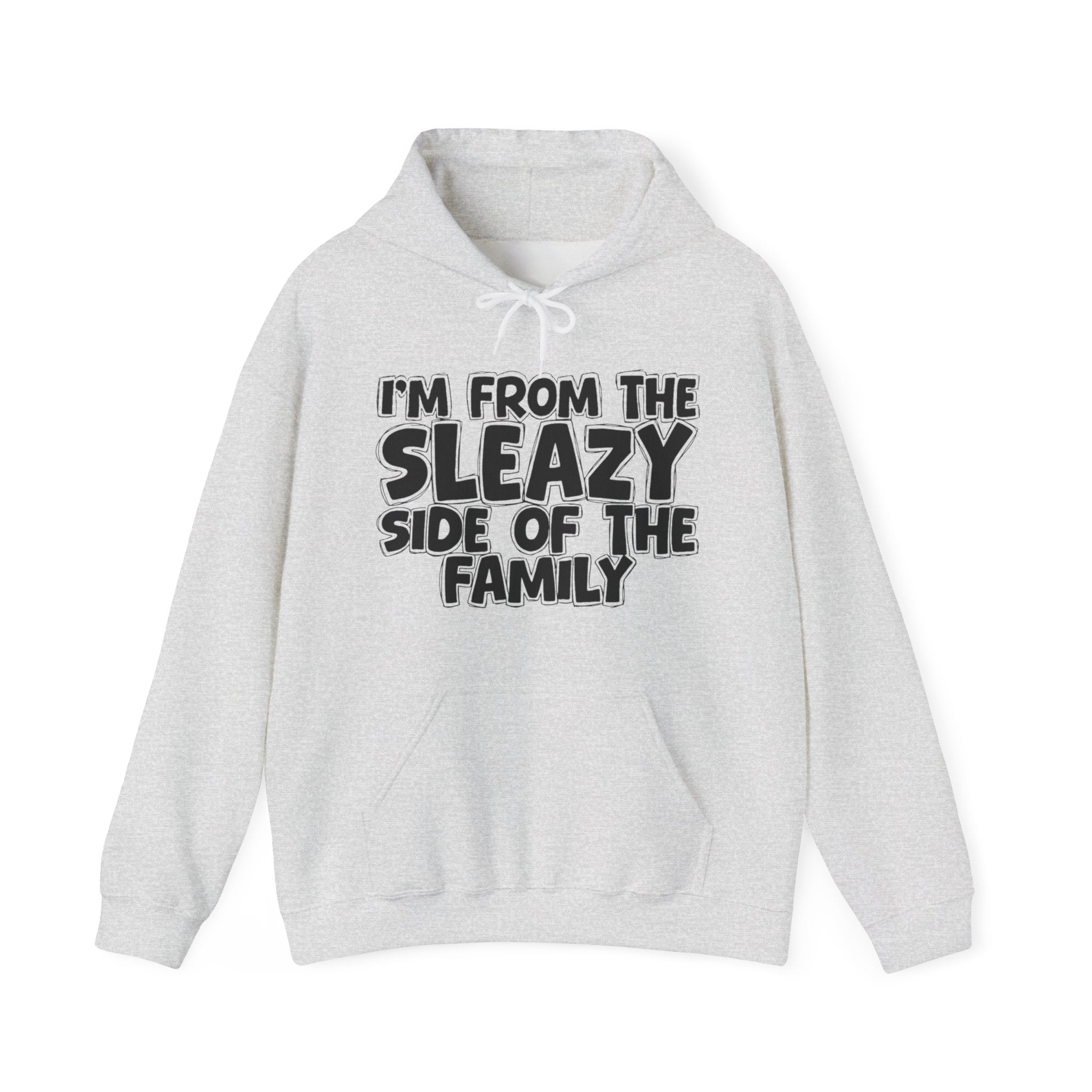I'm From The Sleazy Side of the Family Hoodie – Humorous Family Pride Quote Hoodie