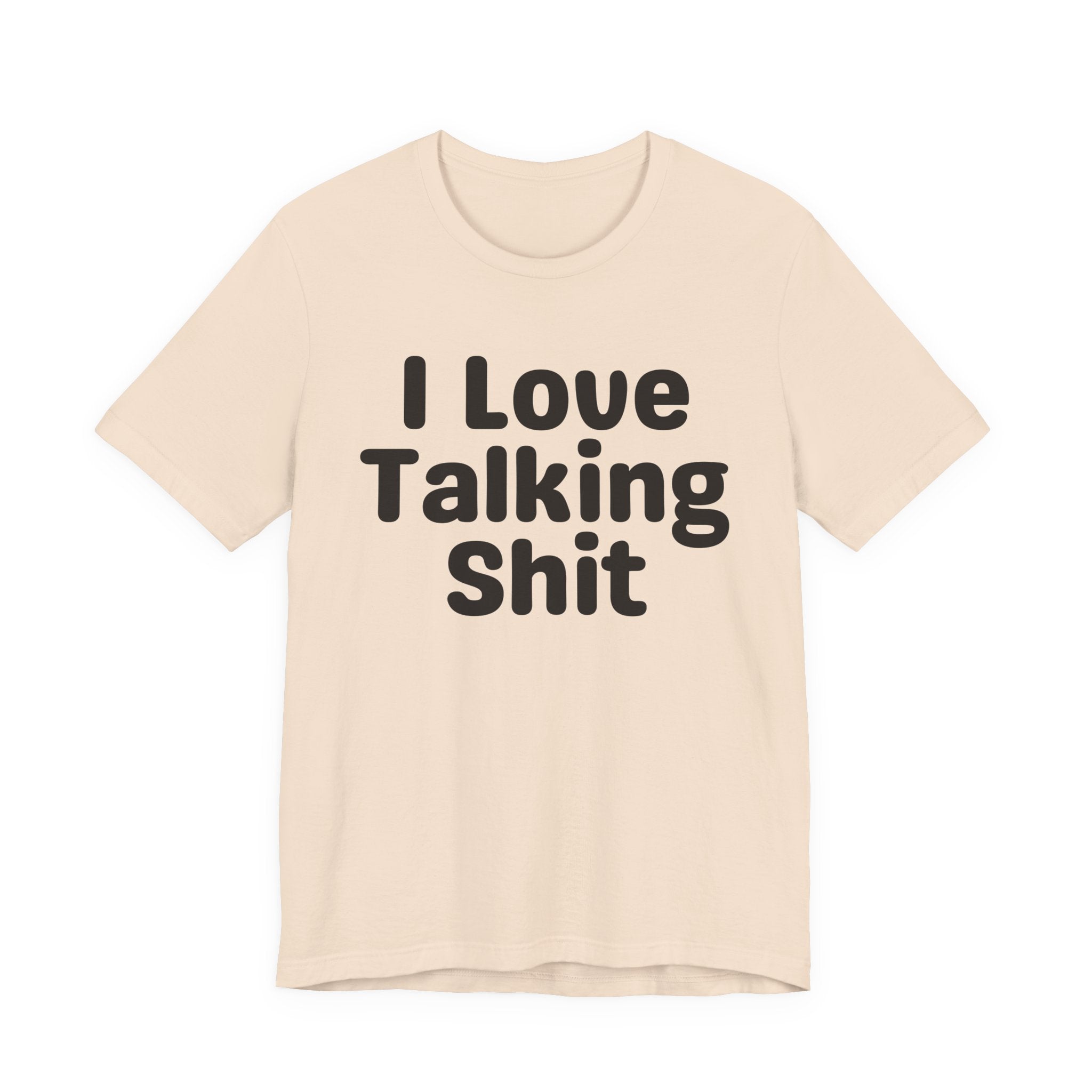I Love Talking Shit  — Funny Slogan Tee for Bold, Sarcastic Humor