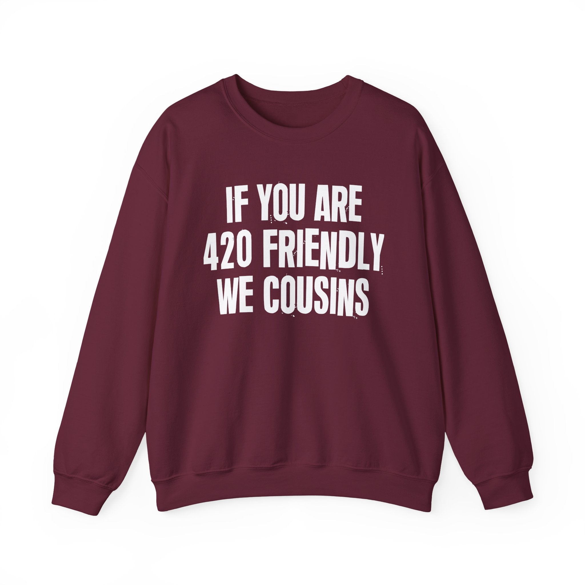 If You Are 420 Friendly We Cousins — Funny Cannabis Lovers Sweatshirt
