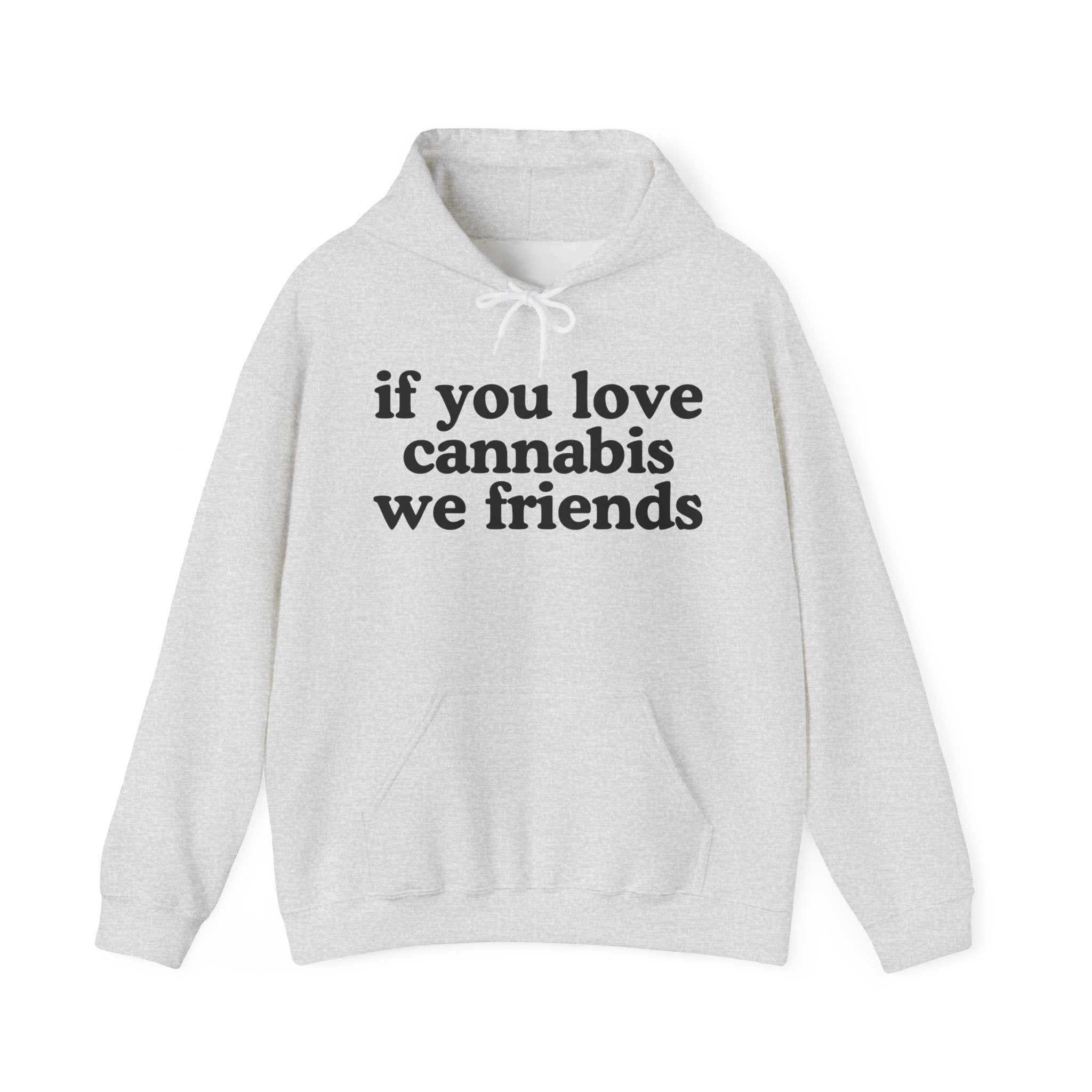 If You Love Cannabis We Friends - Cannabis Lovers Gift Hoodie