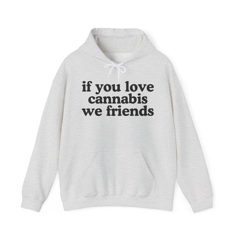 If You Love Cannabis We Friends - Hoodie