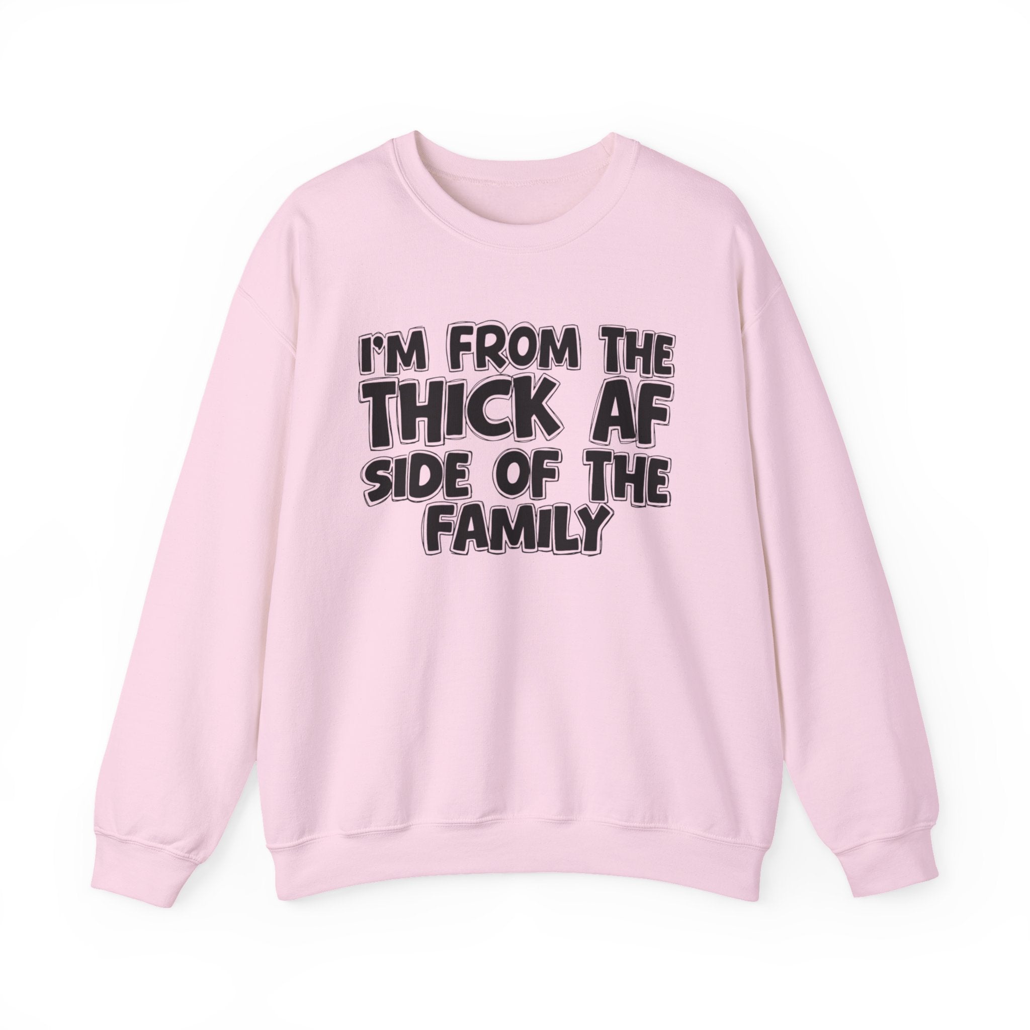 I'm From The Thick AF Side Of The Family - Humorous Family Pride Sweatshirt