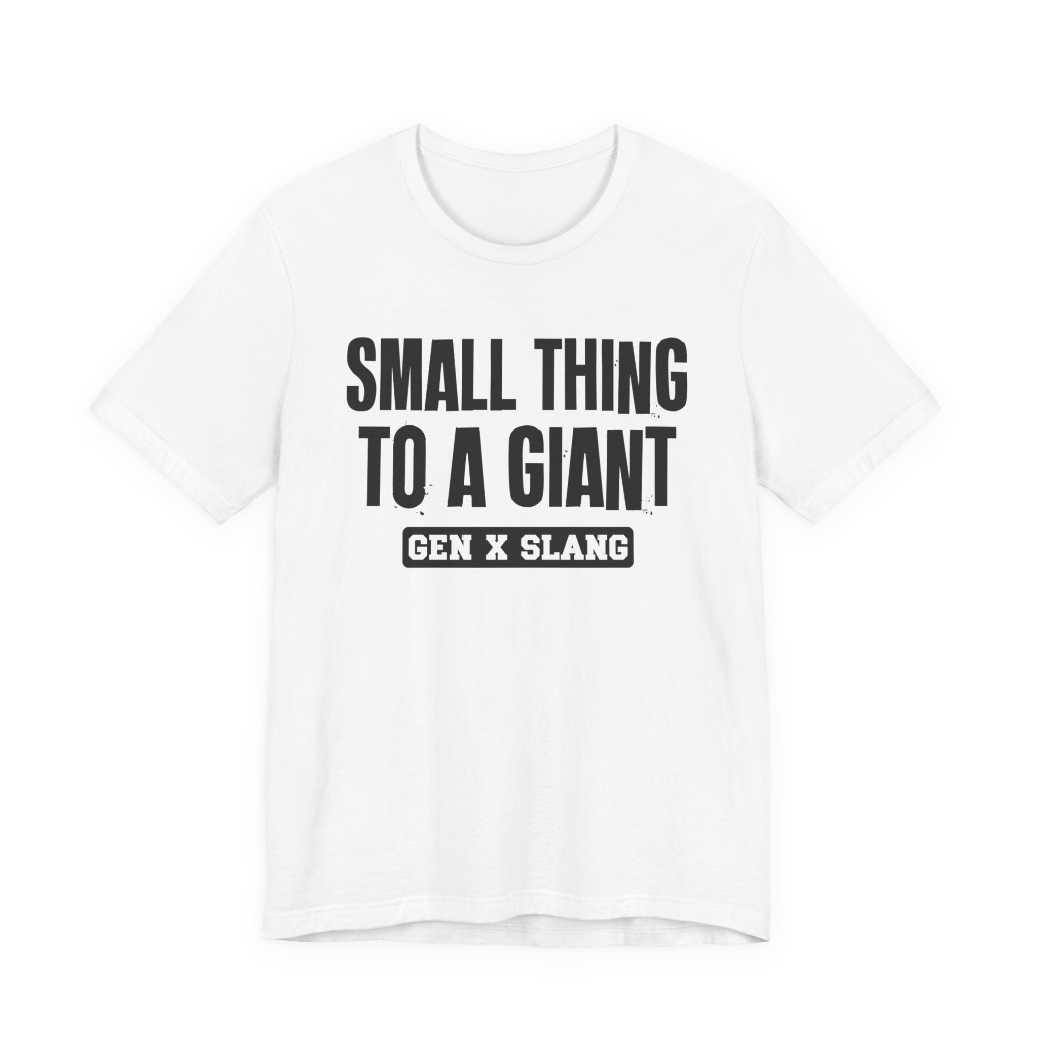 Gen X Slang T-Shirt - Small Thing To  Giant - Retro Humor Tee