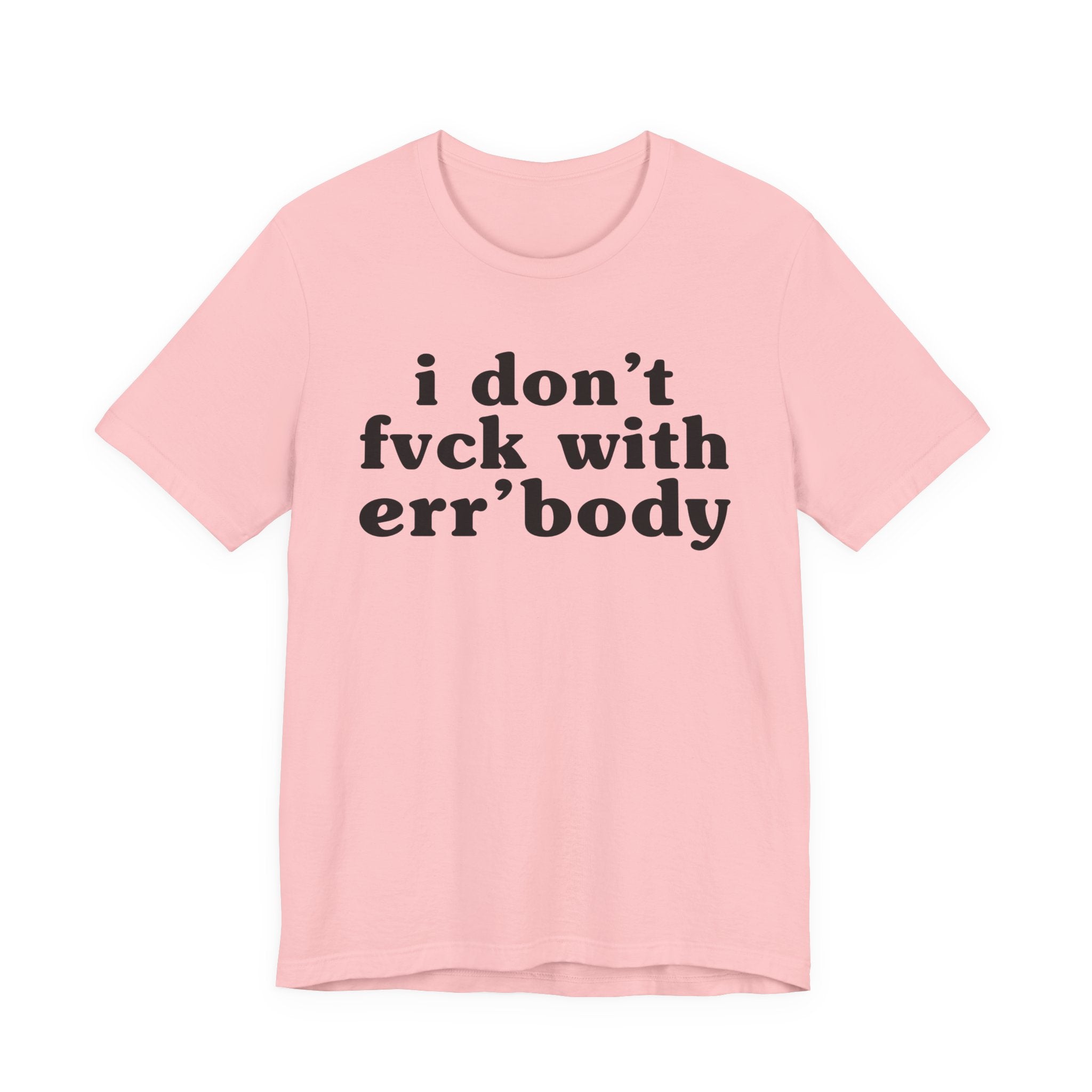 I Don't Fuck With Err'Body — Real Energy Statement T-Shirt
