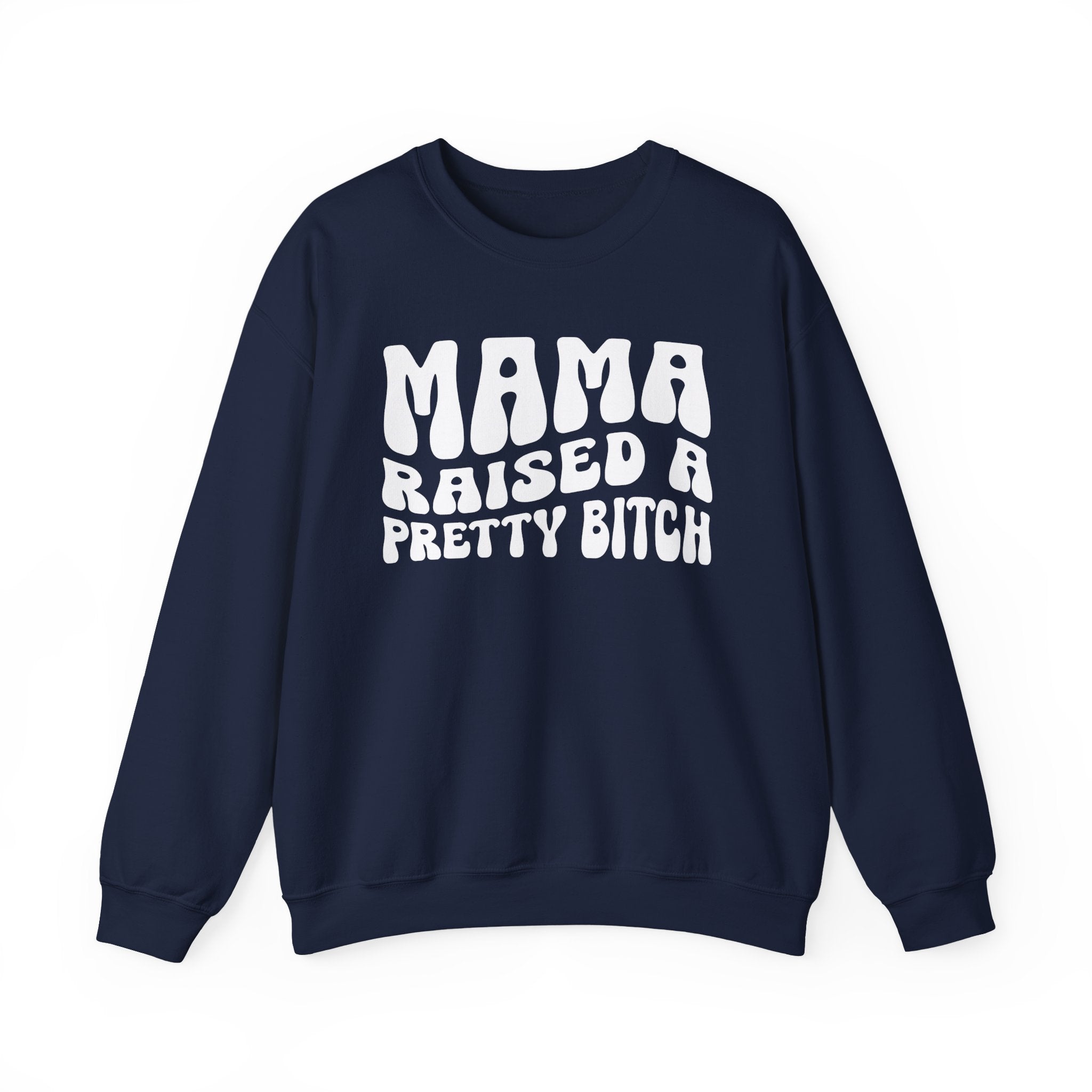 Mama Raised A Pretty Bitch Sweatshirt (solid print)