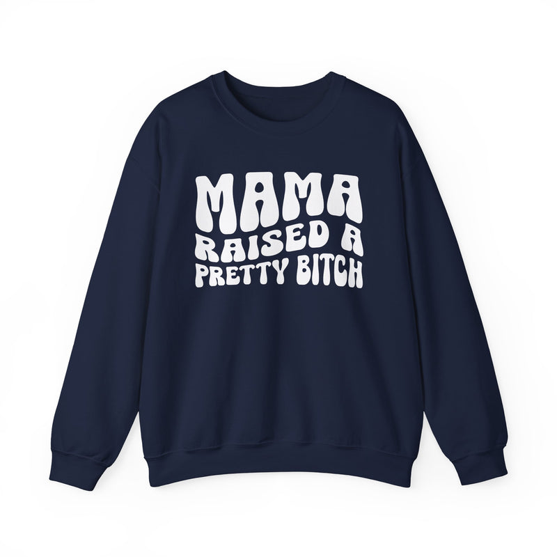 Mama Raised A Pretty Bitch Sweatshirt (solid print)