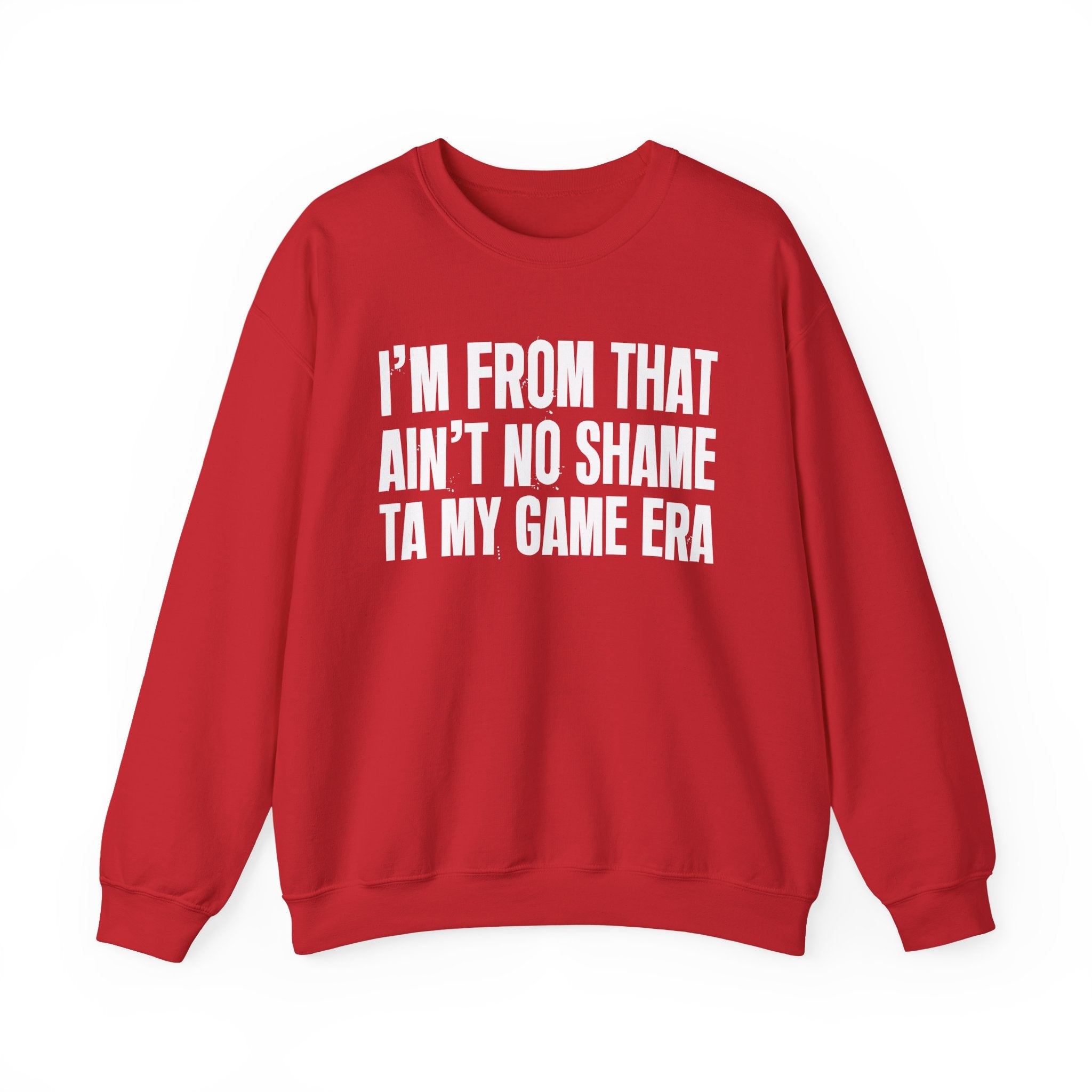 I'm From That Ain't No Shame Ta My Game Era - Funny Growing Up Sweatshirt