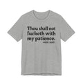 Thou Shall Not Fucketh With My Patience Mood Tee —  Statement T-Shirt