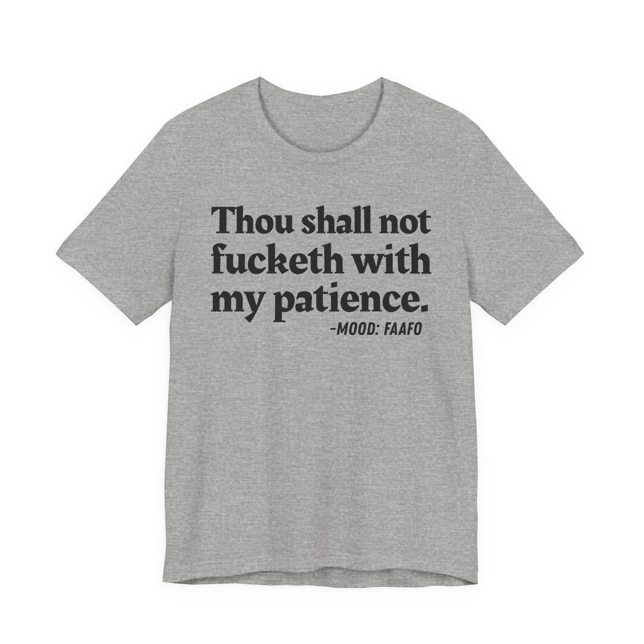 Thou Shall Not Fucketh With My Patience Mood Tee —  Statement T-Shirt
