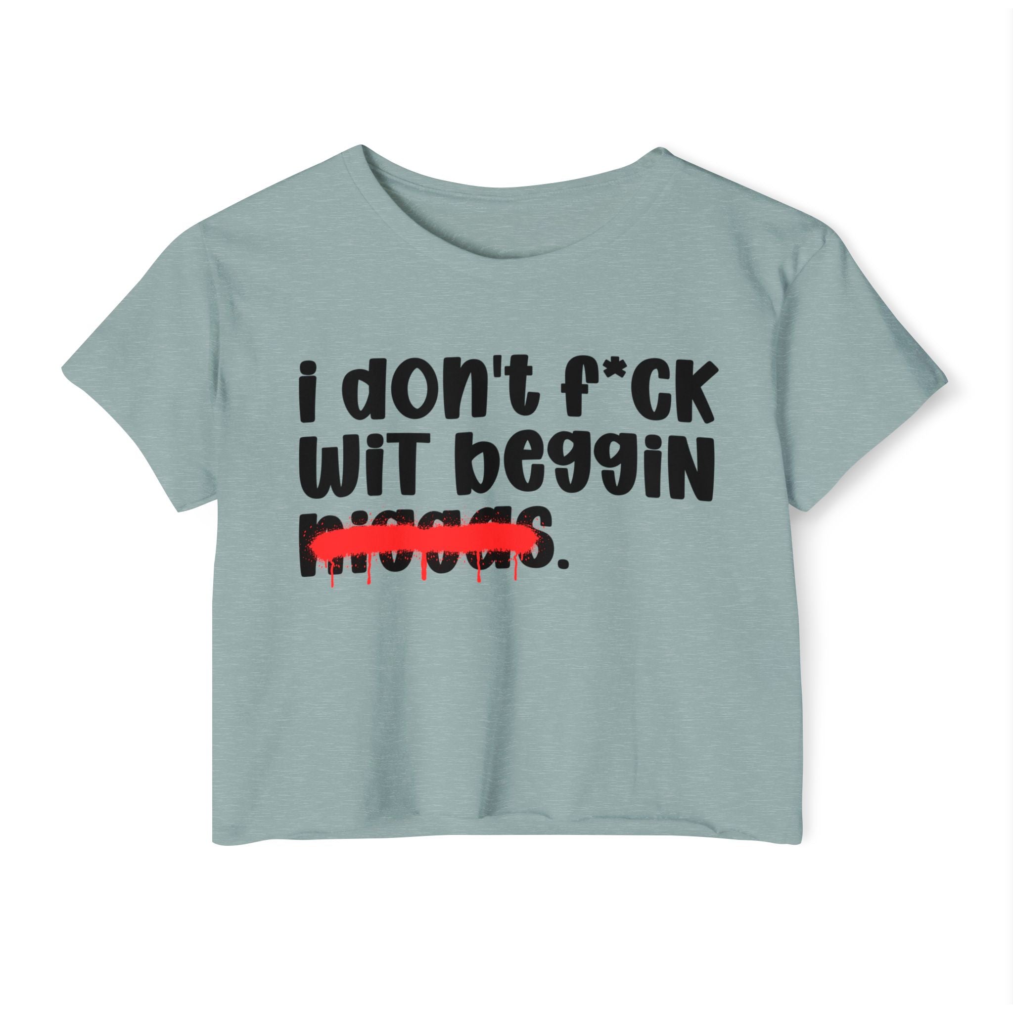 I Don't Fuck Wit Beggin Niggas - Brutally Direct Statement Crop-top