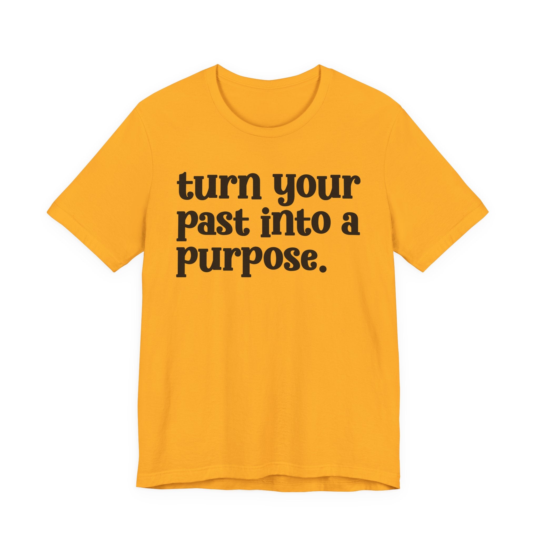 Turn Your Past Into A Purpose - Inspirational Tee Shirt