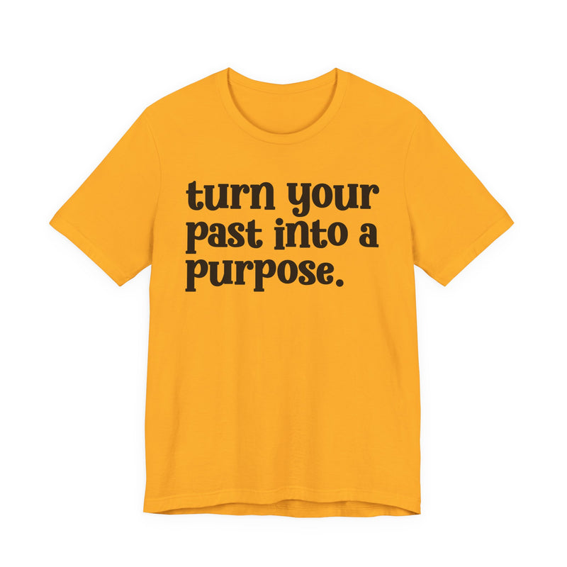 Turn Your Past Into A Purpose — Inspirational T-Shirt