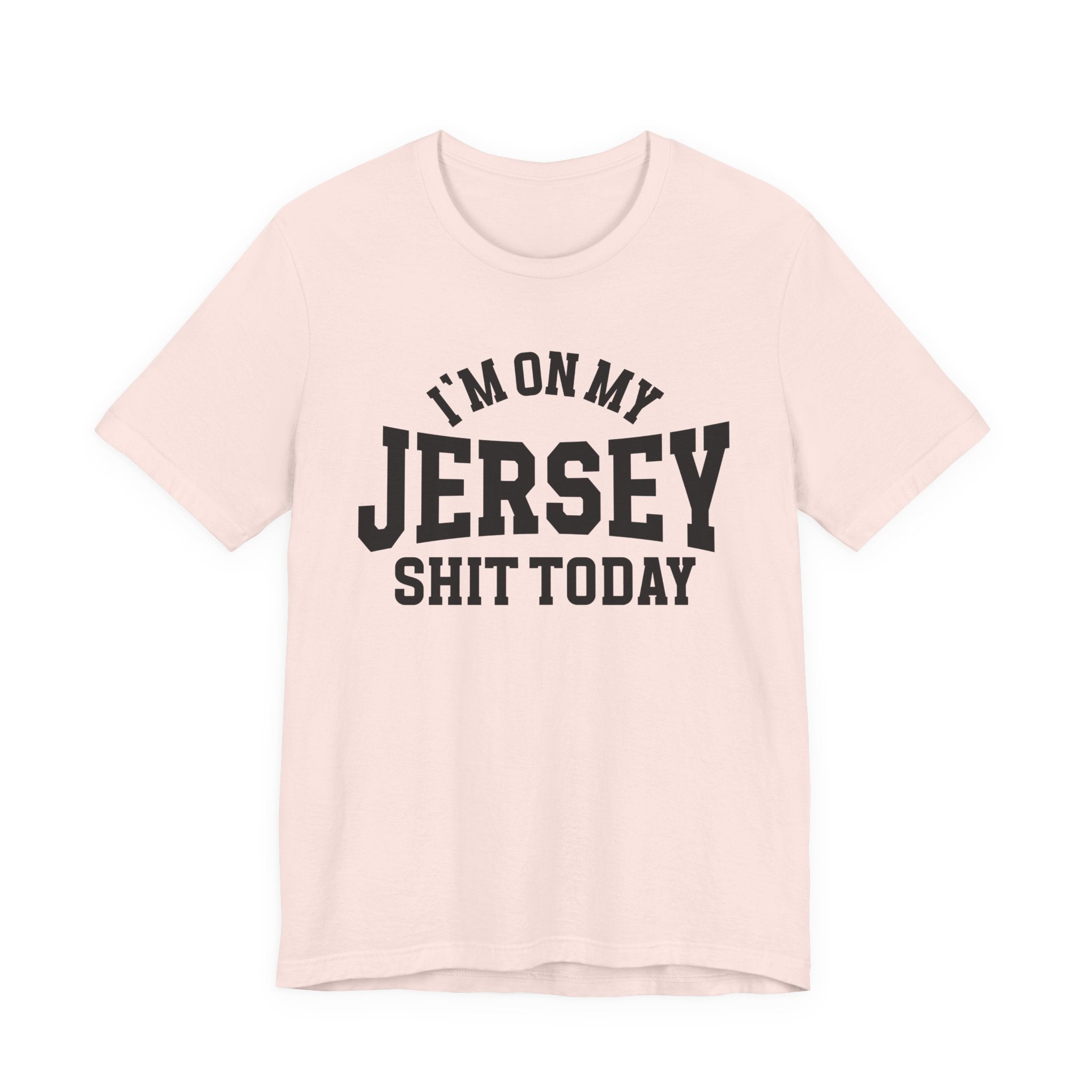 I'm On My Jersey Shit Today T-shirt