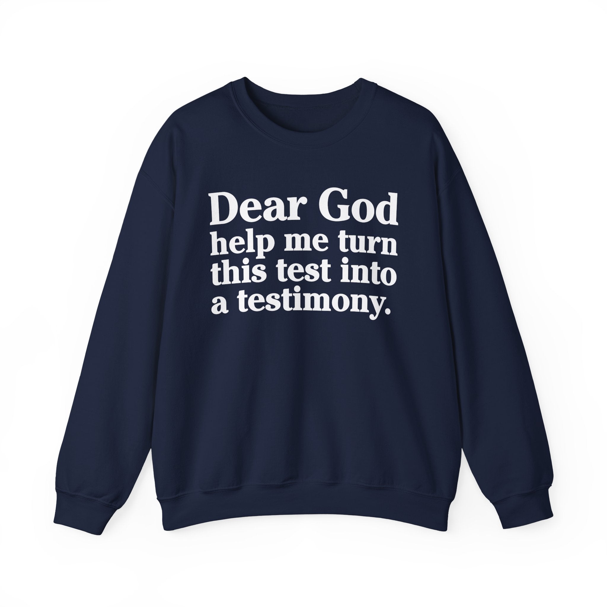 Dear God Help Me Turn This Test Into A Testimony - Positive Christian Sweatshirt