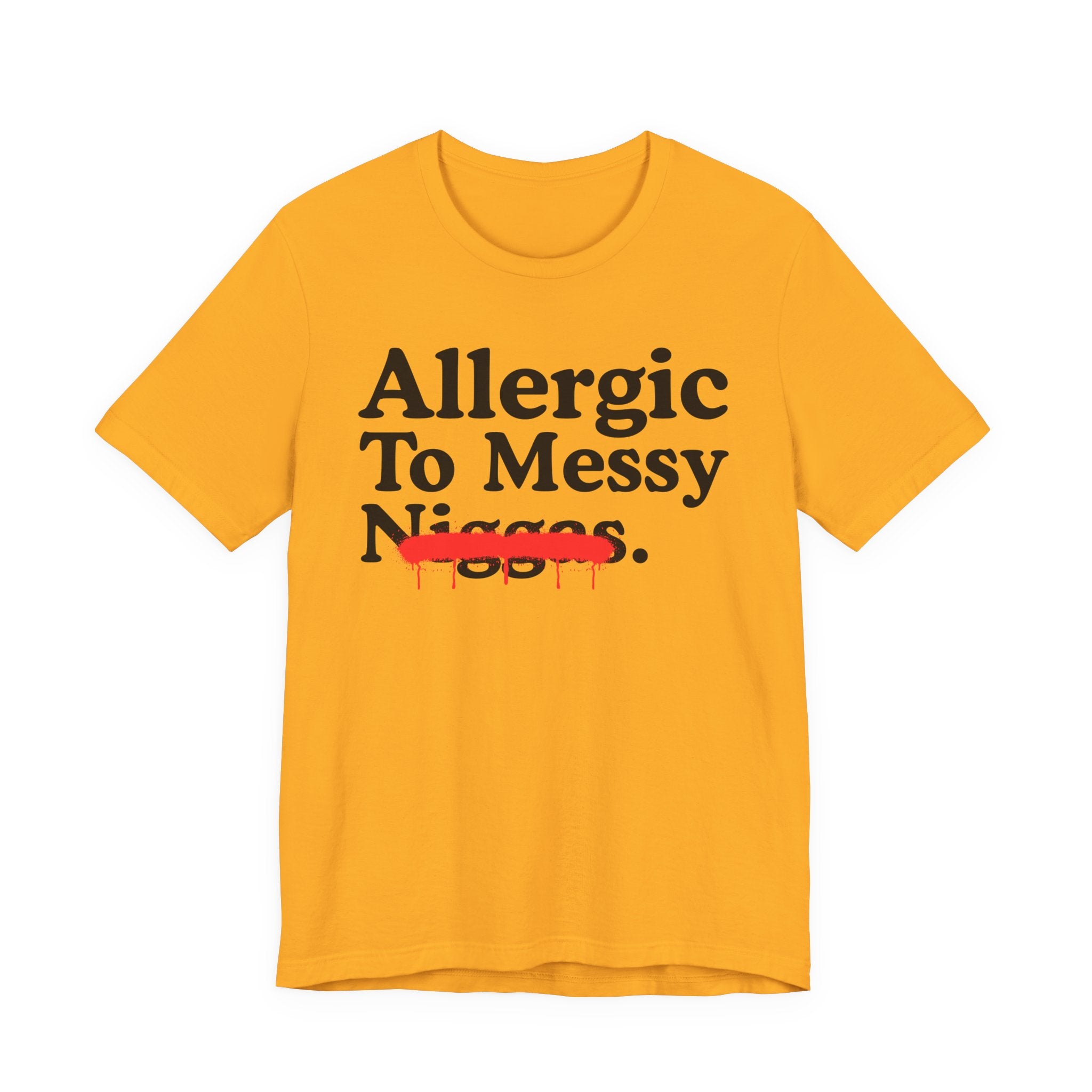Allergic To Messy Niggas — Funny Reaction T-Shirt