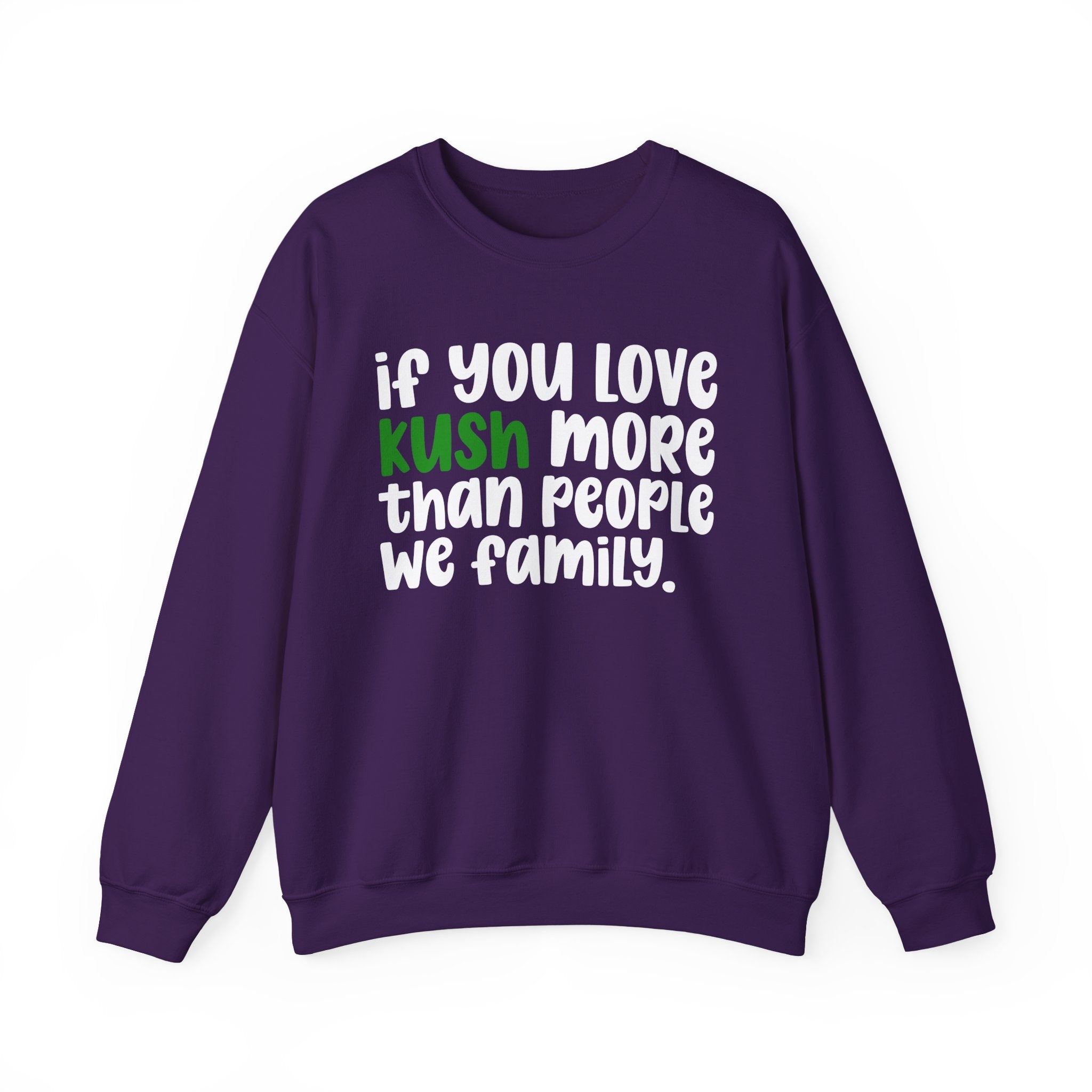 If You Love Kush More Than People We Family - Sweatshirt