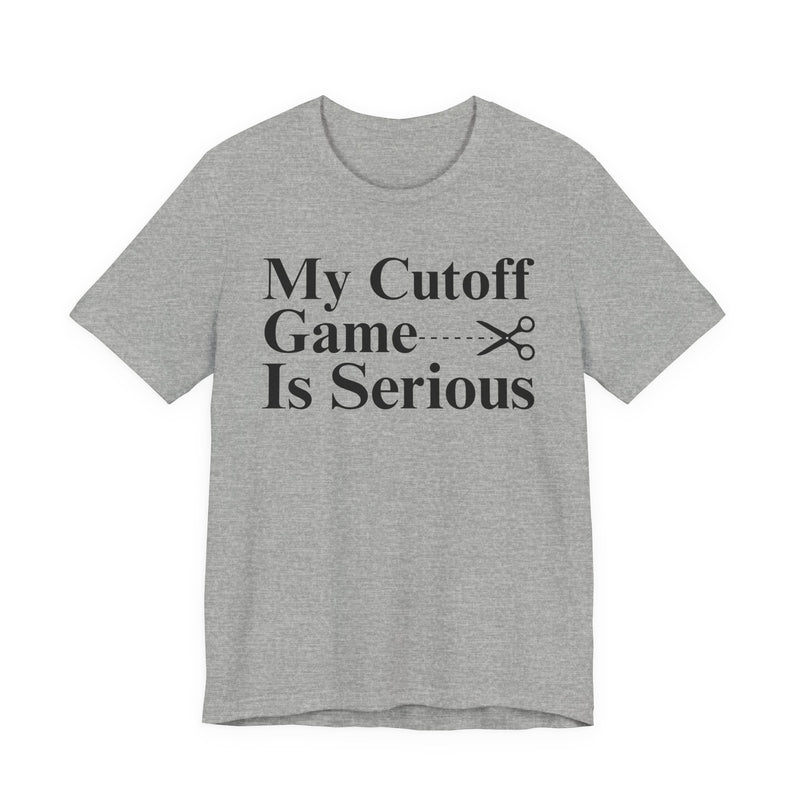 My Cutoff Game Is Serious — T-Shirt