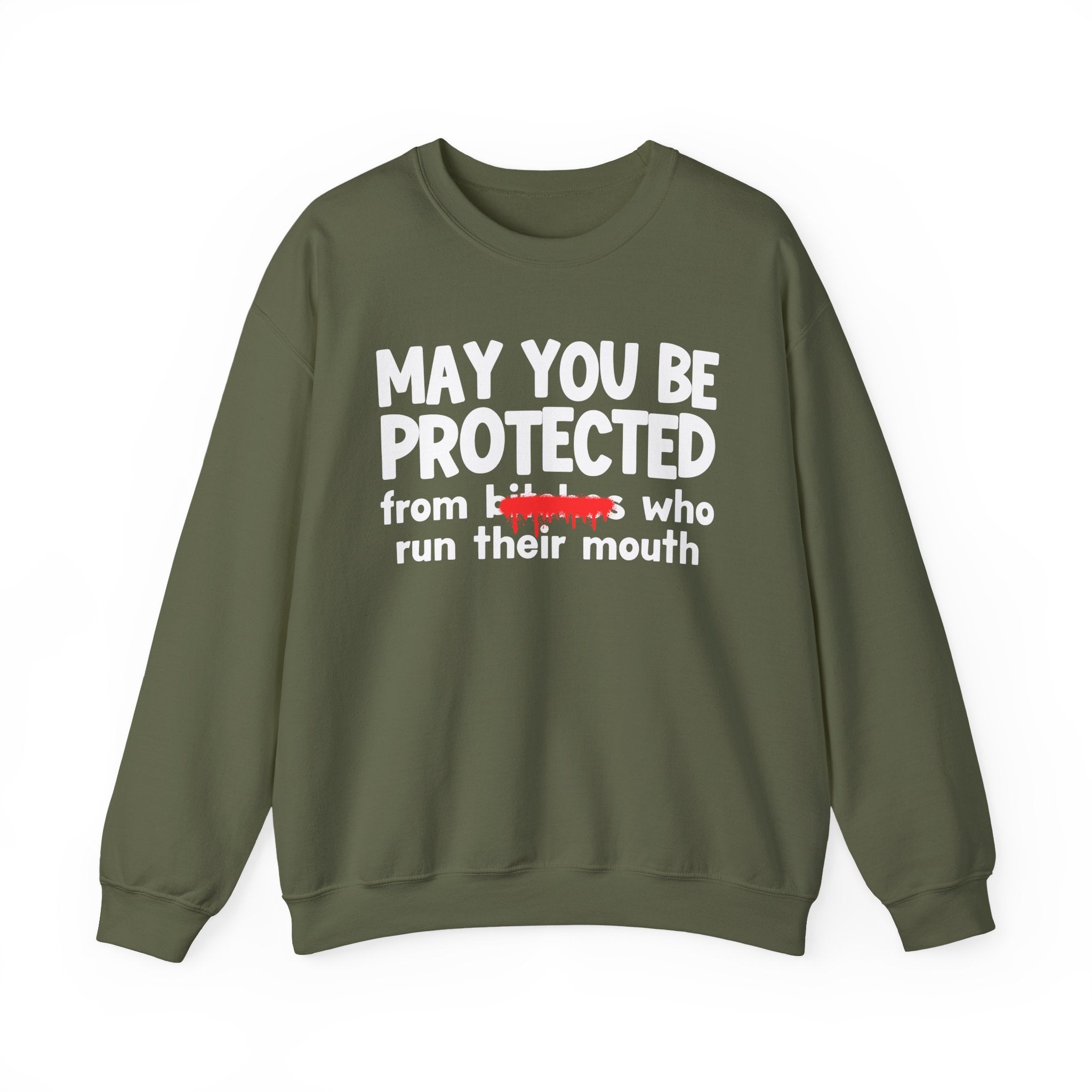 May You Be Protected From Bitches Who Run Their Mouth — Funny Protection Statement Sweatshirt