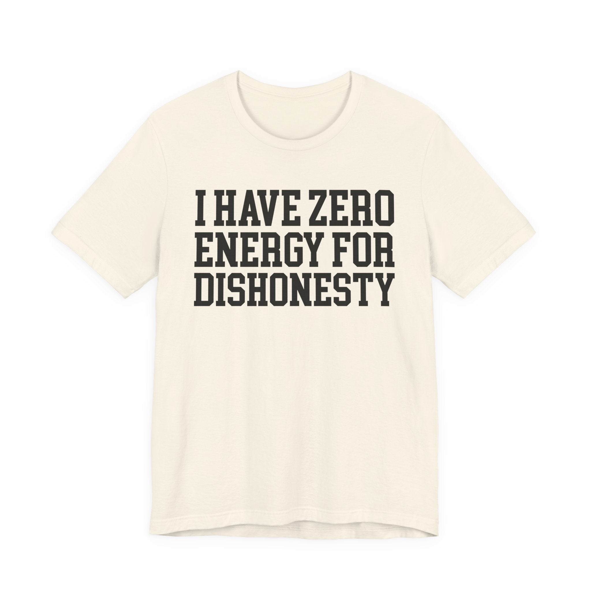 I Have Zero Energy For Dishonesty - Tshirt