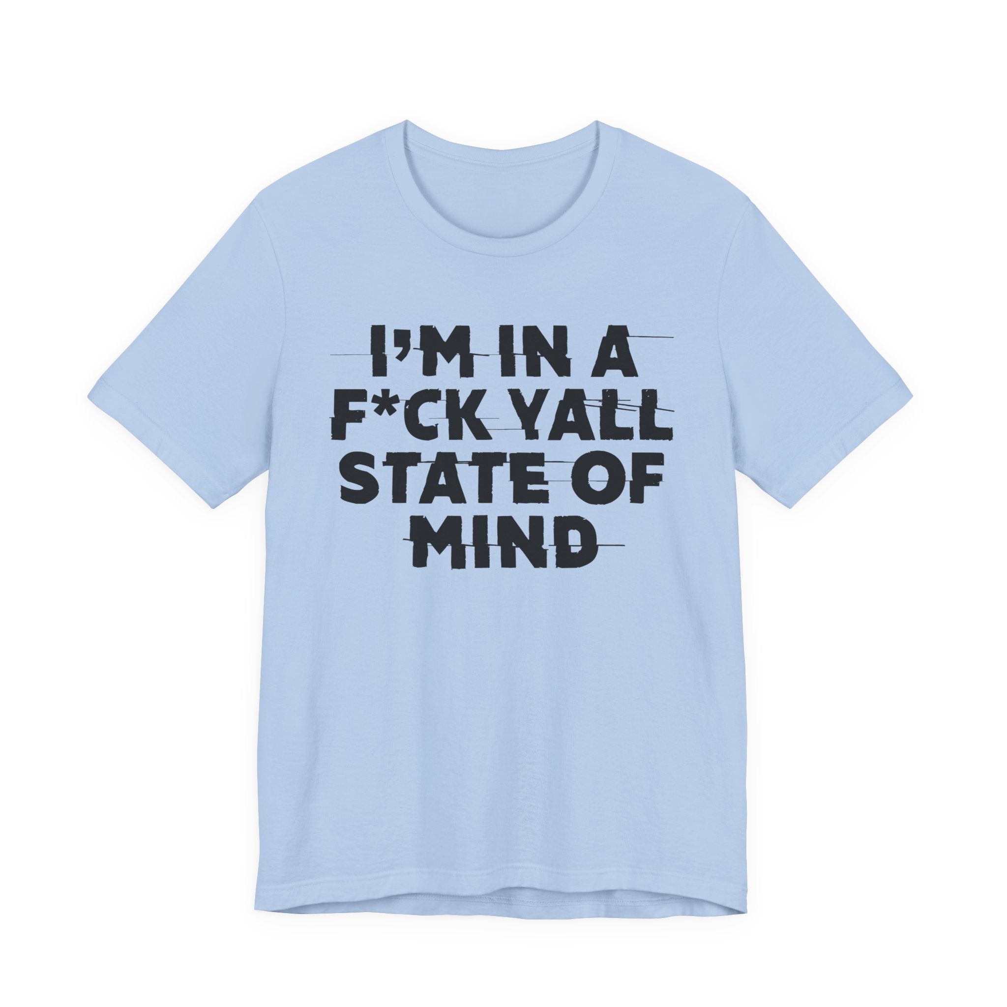 I'm In A Fuck Y'all State Of Mind - Energy Statement Shirt