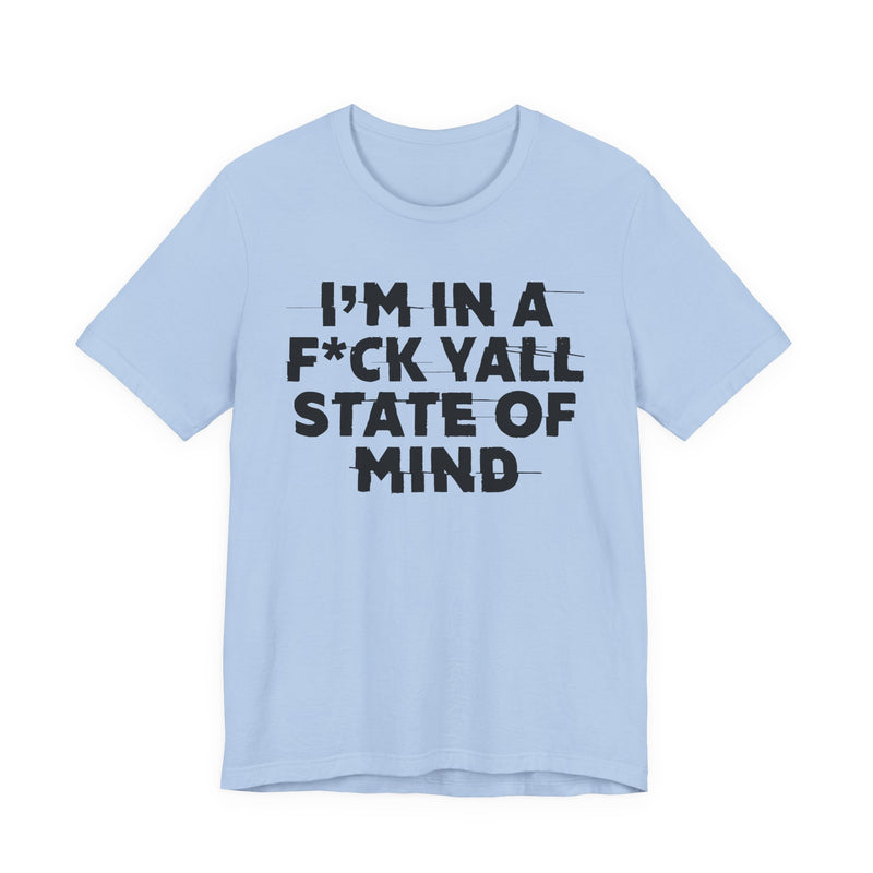 I'm In A Fuck Y'all State Of Mind — Energy Statement Shirt