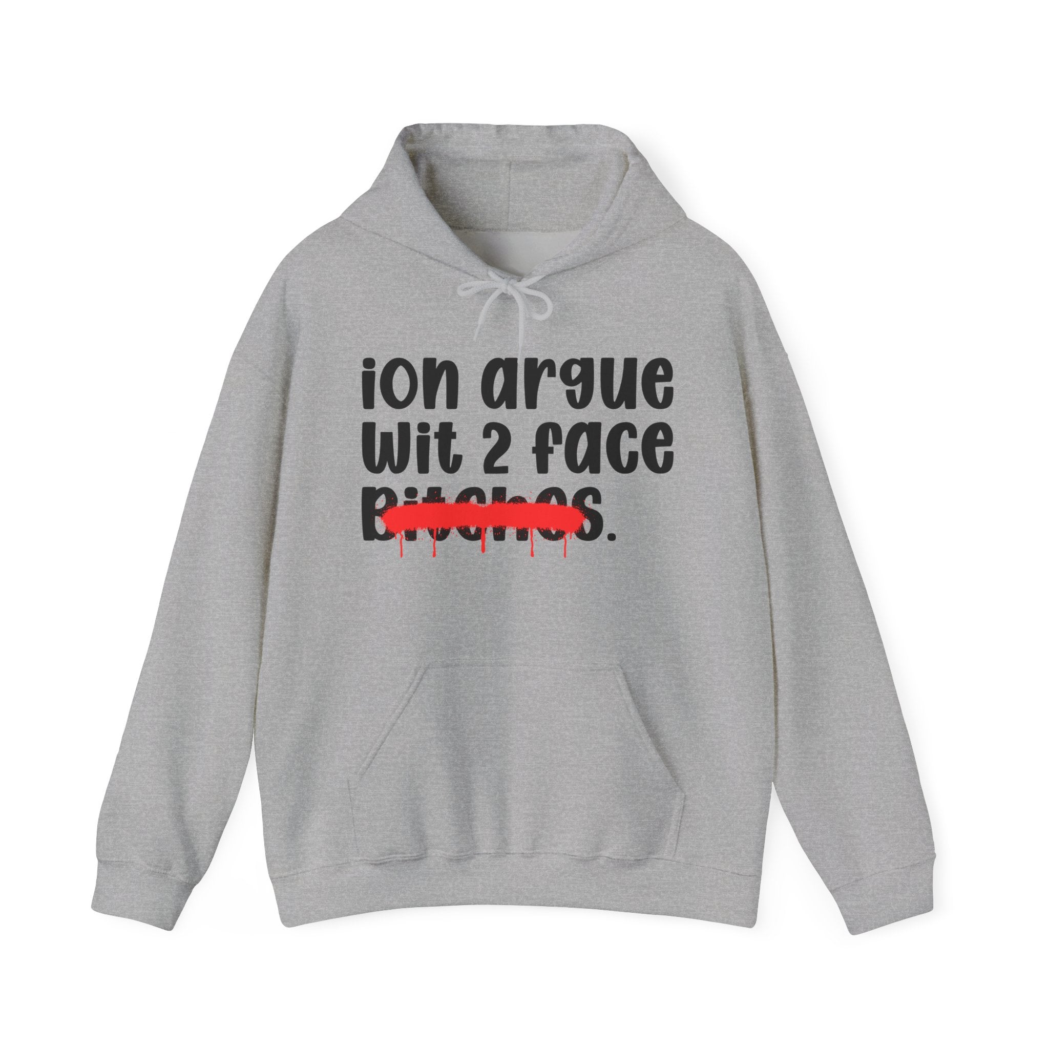 ION (I Don't) Argue Wit 2 Face Bitches — Funny Sassy Statement Hoodie
