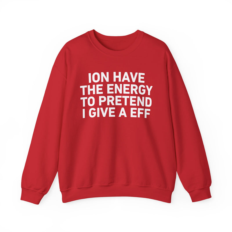 I Don’t Have the Energy to Pretend I Give A EFF － Sweatshirt