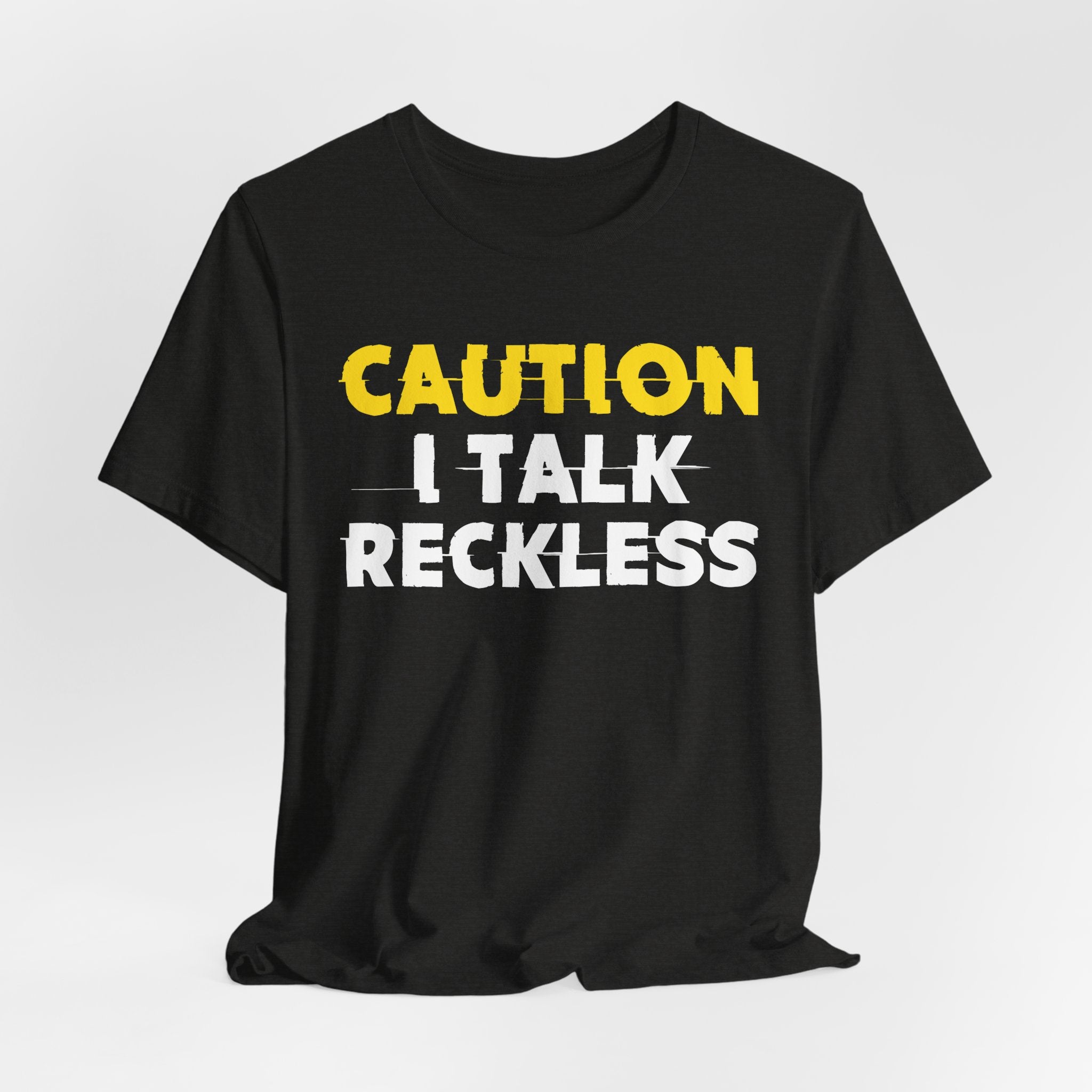Caution I Talk Reckless  — Bold Warning Statement Tee