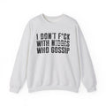 I Don't Fuck With Niggas Who Gossip (censored) - Sweatshirt