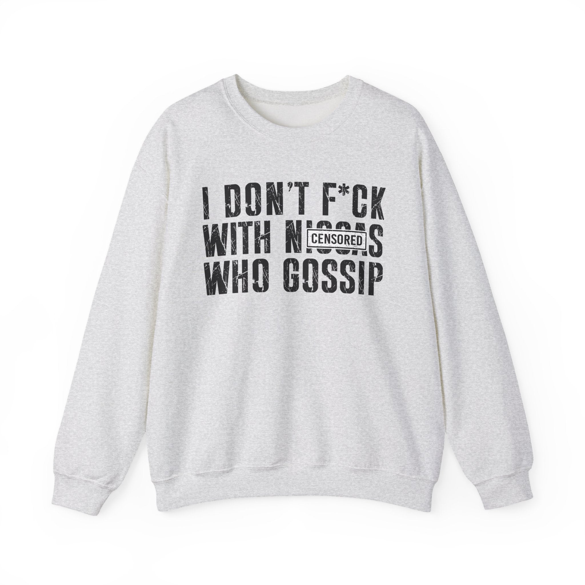 I Don't Fuck With Niggas Who Gossip (censored) - Sweatshirt